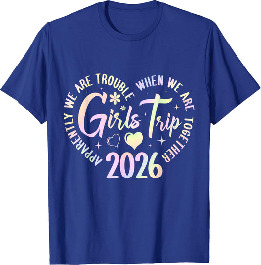 Girls Trip 2026 Apparently are Trouble When we are Together T-Shirt - T-Shirt | Royal
