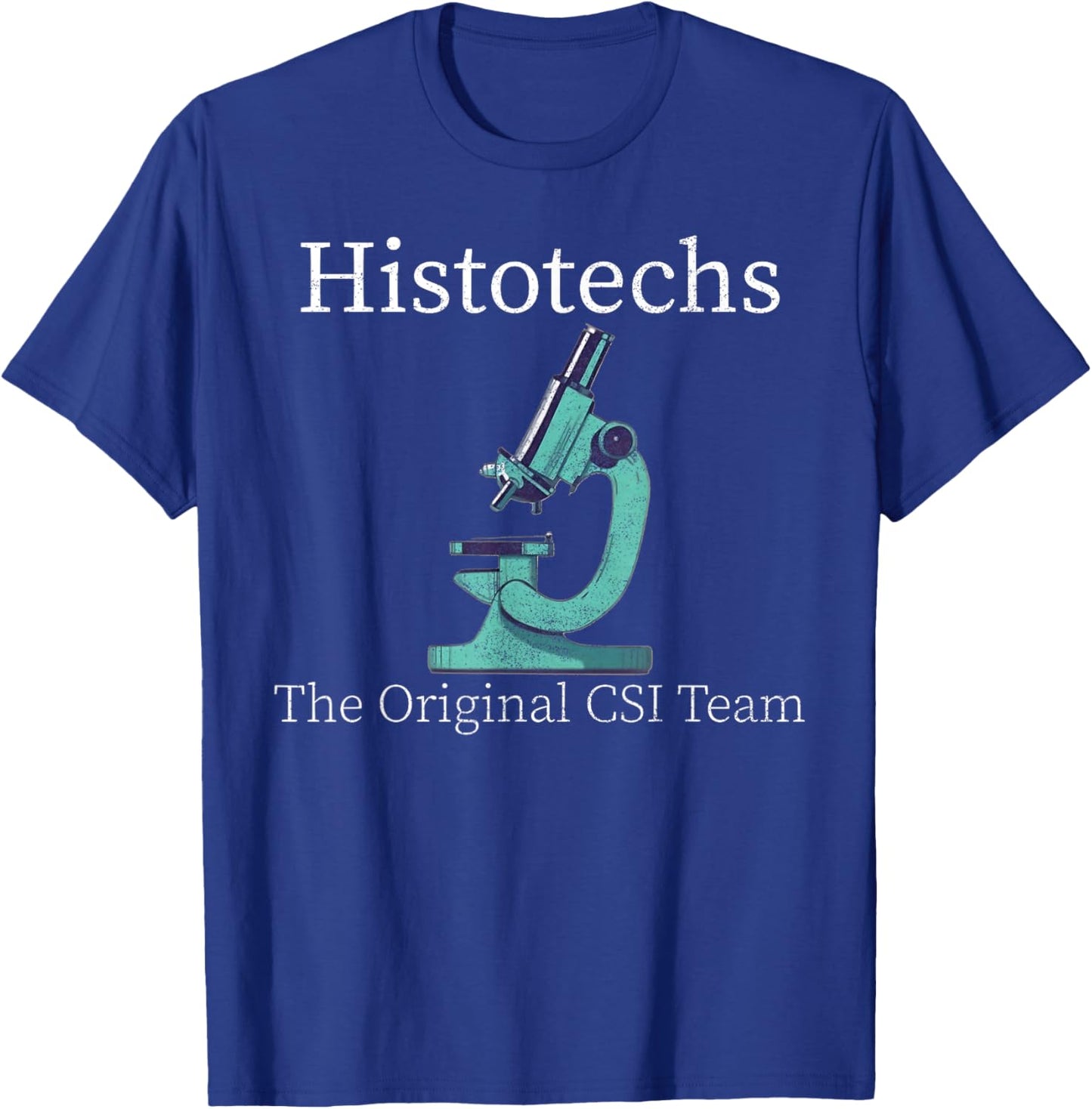 Histology Histotechs The original CSI lab week t histo s T-Shirt - T-Shirt | Royal