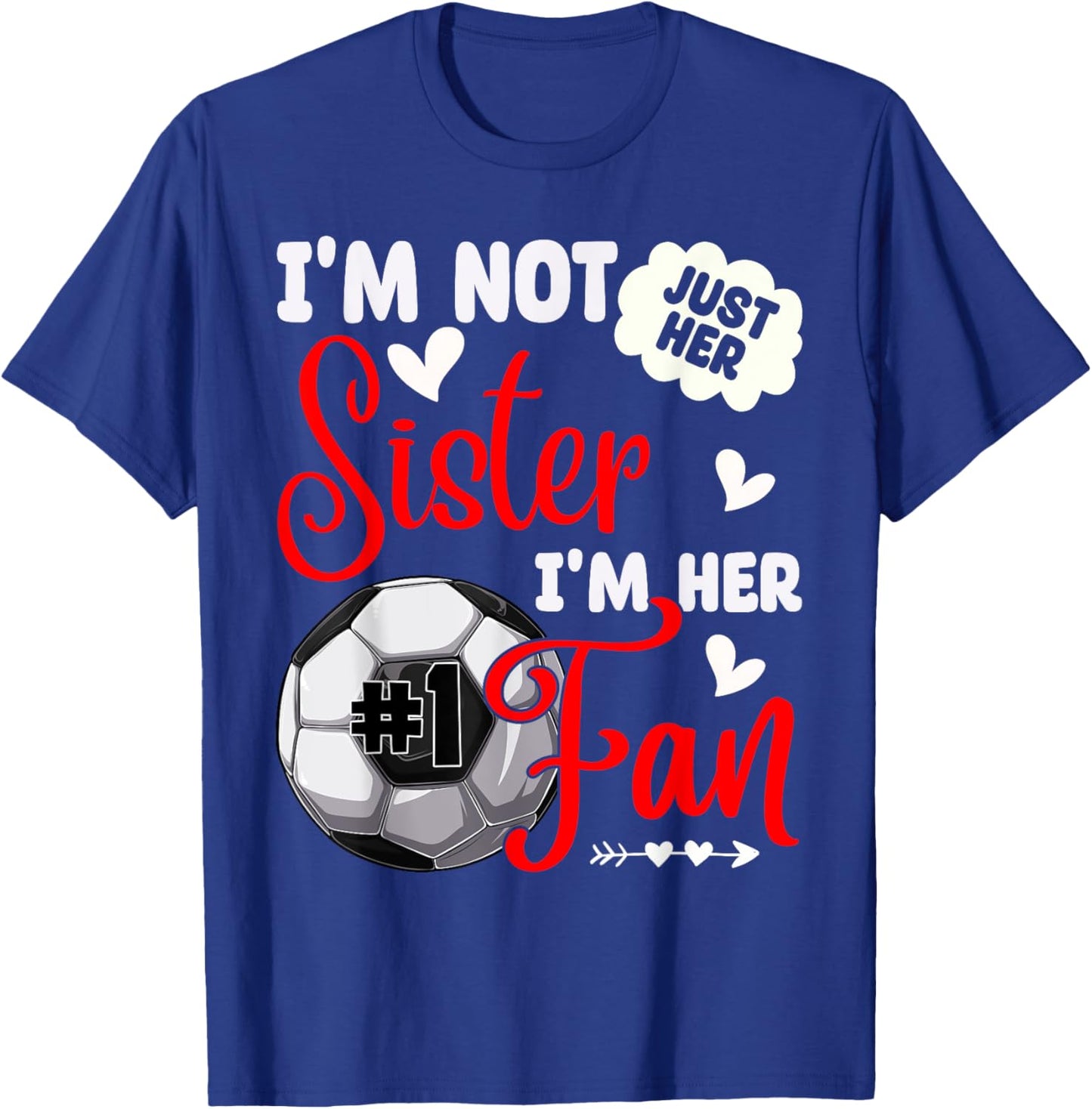 I'm Not Just Her Sister I'm Her Number 1 Fan Soccer Sister T-Shirt - T-Shirt | Royal
