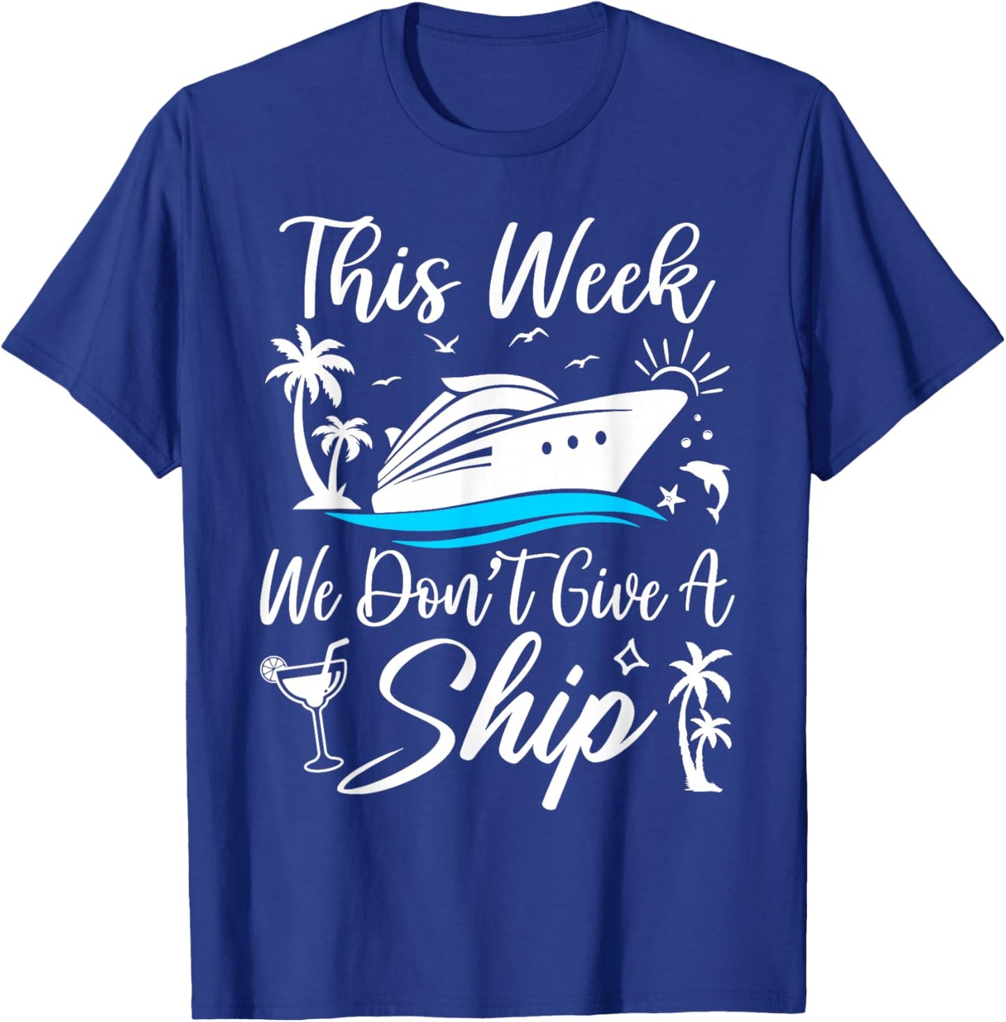 This Week We Don’t Give A Ship Funny Cruise Squad Girls Trip T-Shirt - T-Shirt | Royal