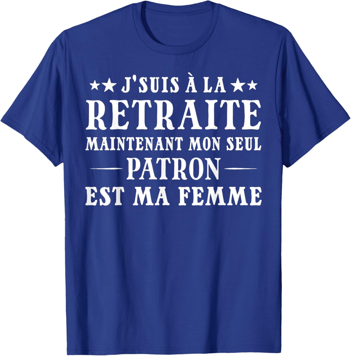 Je suis à la Retraite Mon Patron Est Ma Femme Humour Papy T-Shirt - T-Shirt | Royal