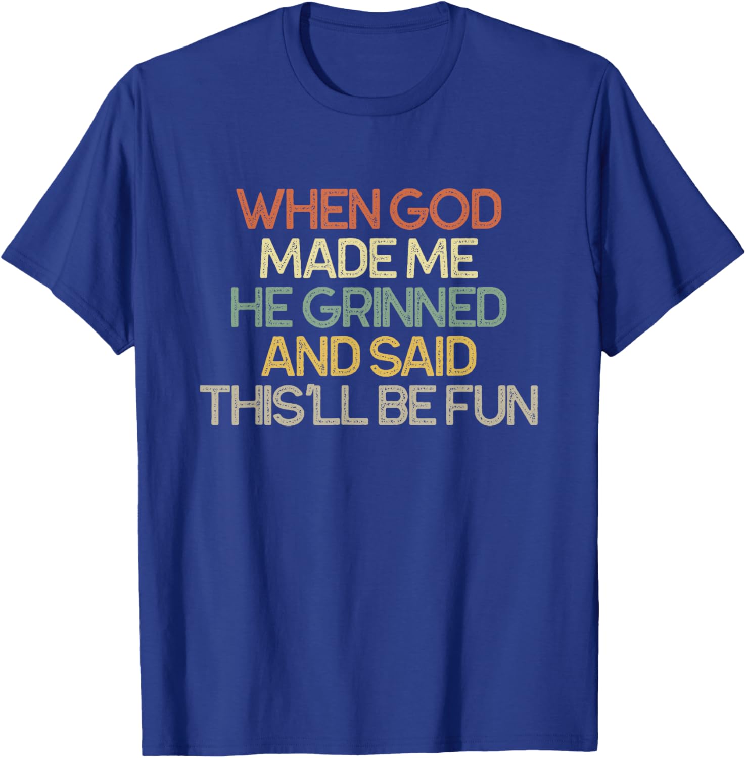 When God Made Me He Grinned and Said This'll Be Fun T-Shirt - T-Shirt | Royal