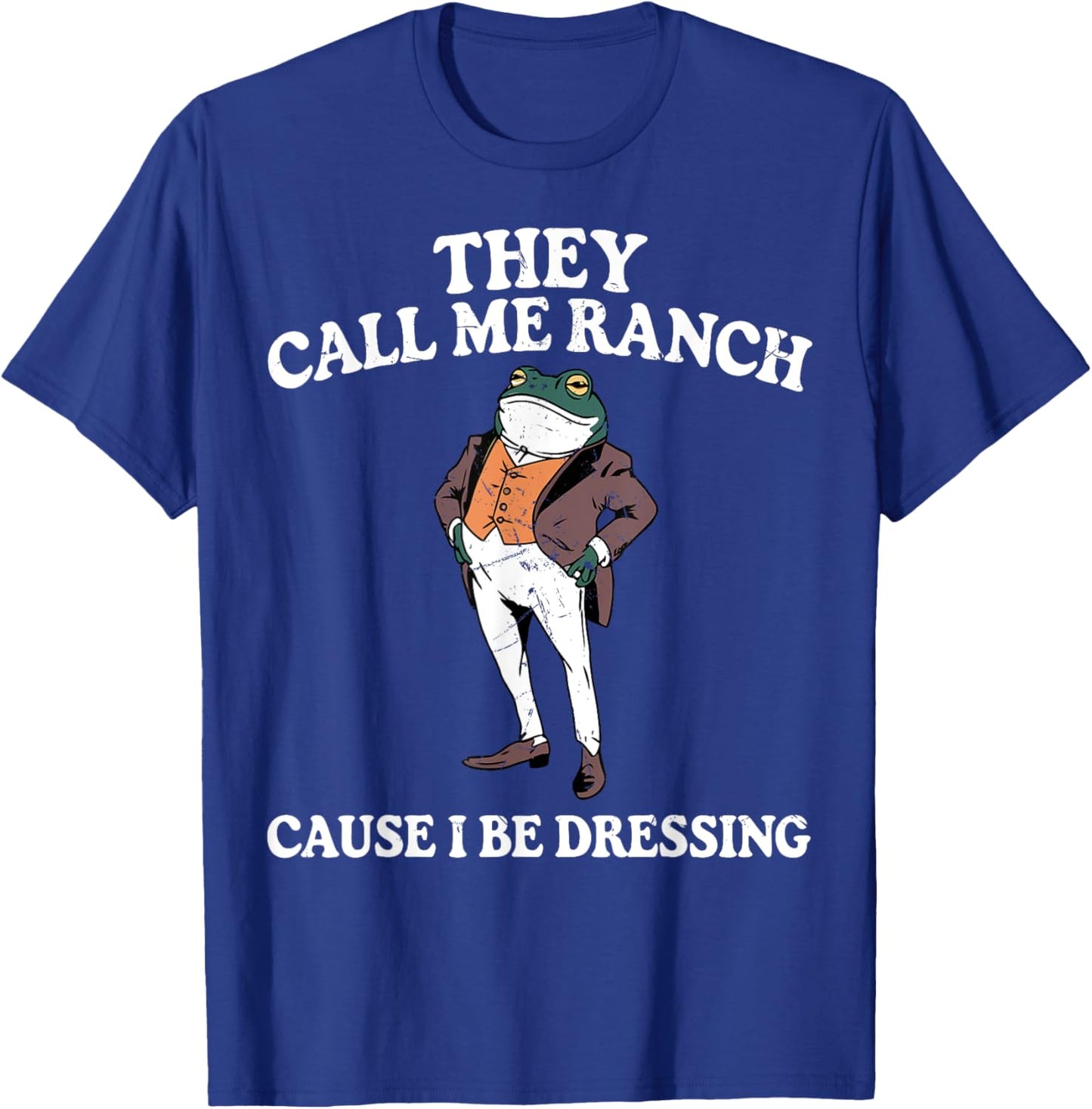 They Call Me Ranch Cause I Be Dressing Funny Frog Meme T-Shirt - T-Shirt | Royal