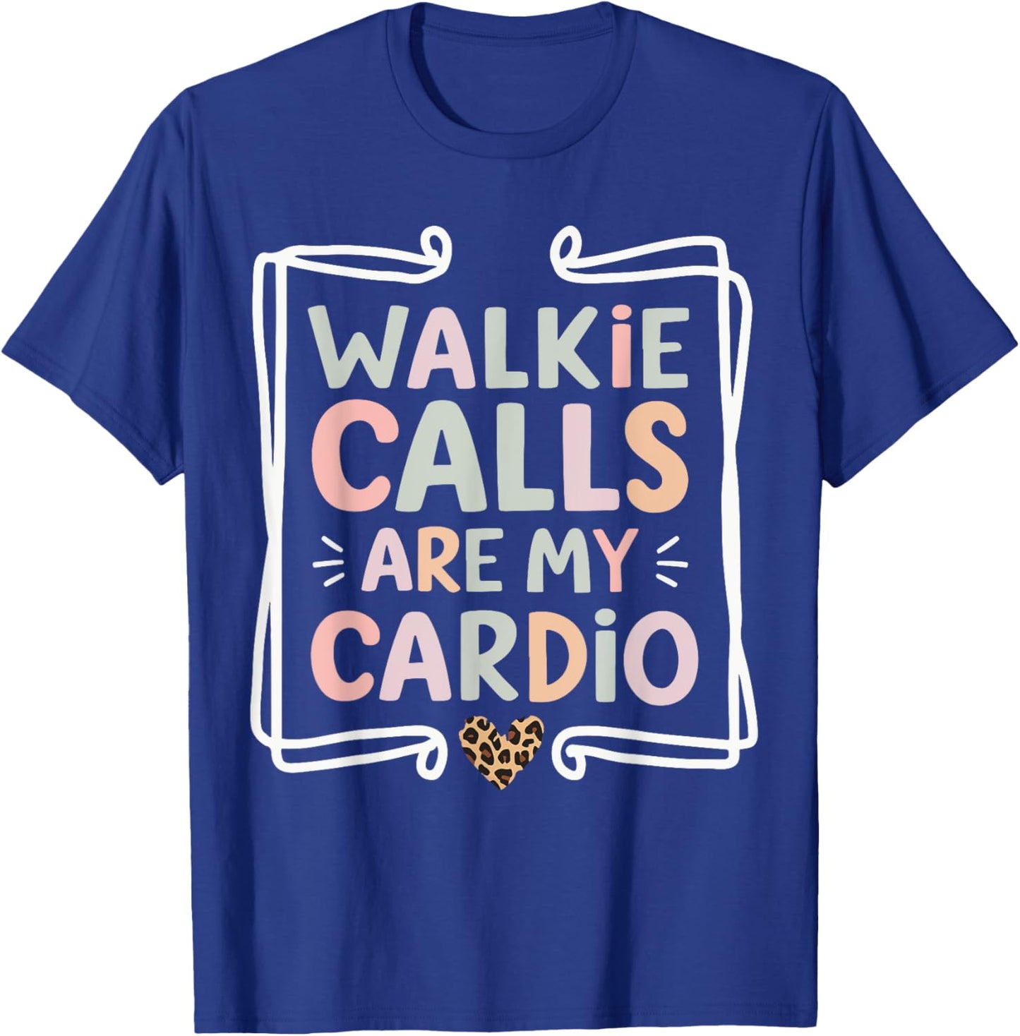 Walkie Calls Are My Cardio T-Shirt - T-Shirt | Royal