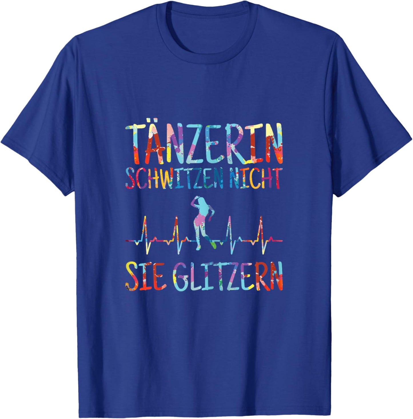 Dancer Sweating Not Glitter Dance Dance Dance , black T-Shirt - T-Shirt | Royal