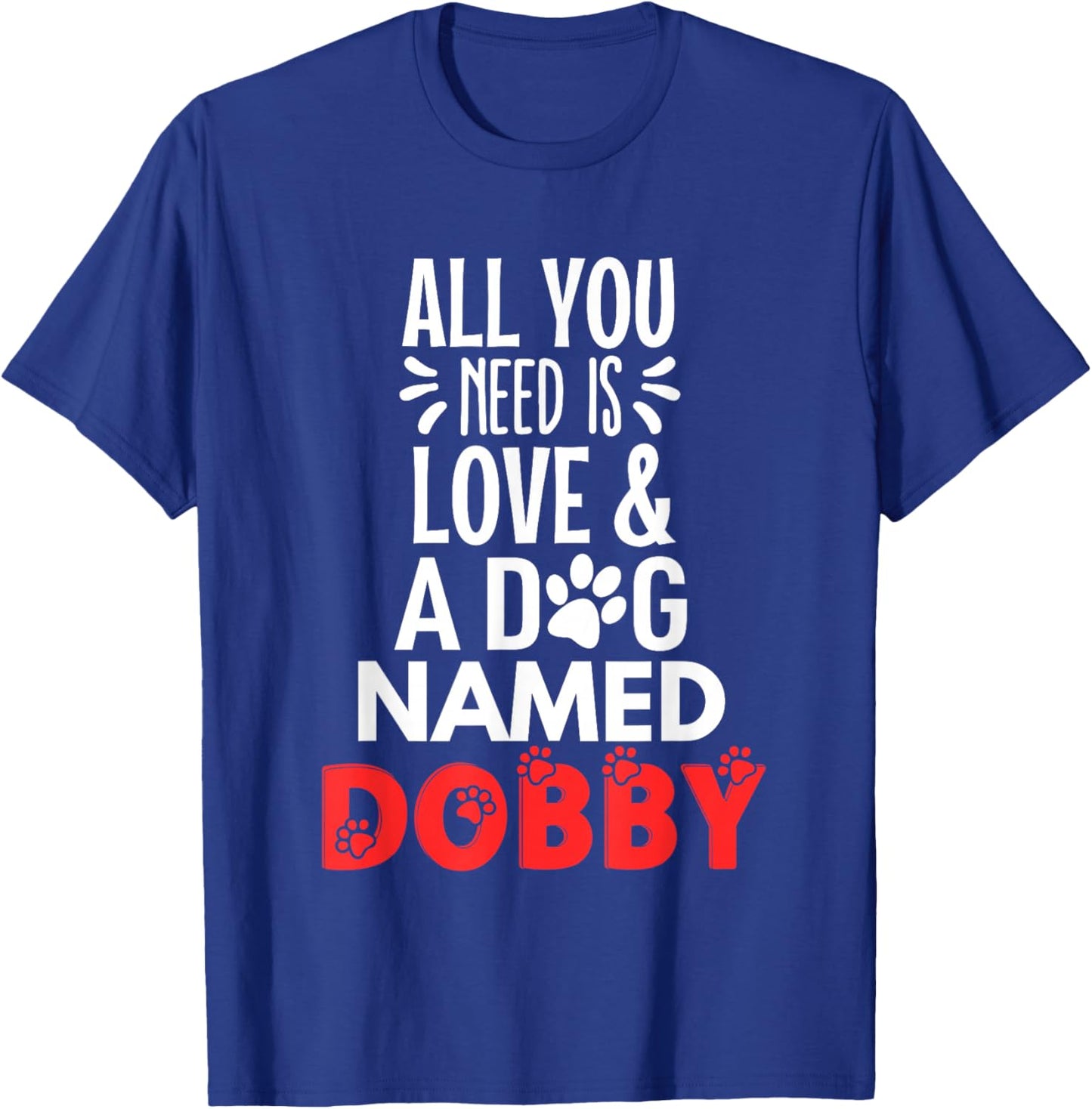 Dog Name Dobby Design - All You Need is Love! T-Shirt - T-Shirt | Royal