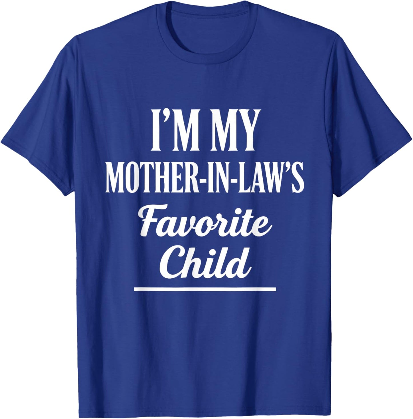 I'm My Mother-in-Law’s Favorite Child Funny in-Law Humor T-Shirt - T-Shirt | Royal