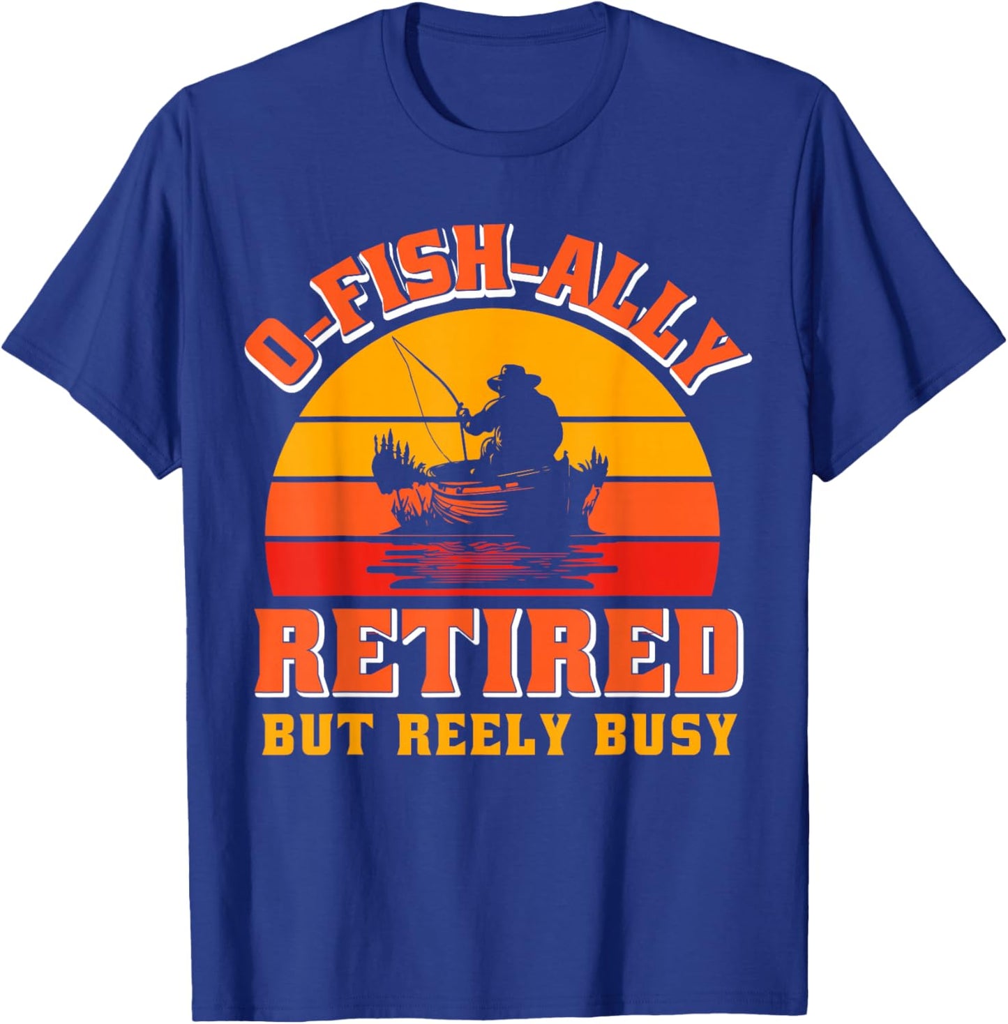 O-Fish-Ally Retired Funny Fisherman Shirt Retirement Fishing T-Shirt - T-Shirt | Royal