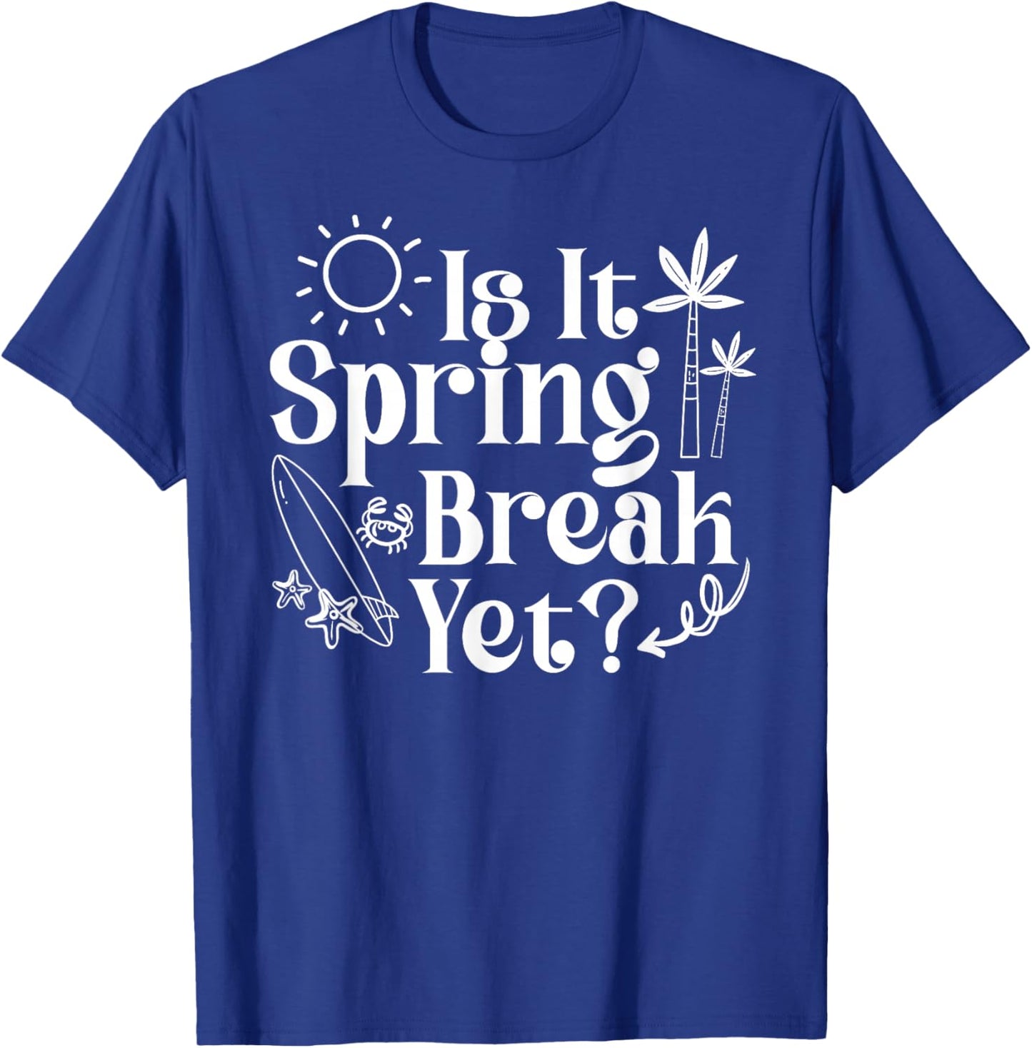 Is It Spring Break Yet Teacher College Student Vacation T-Shirt - T-Shirt | Royal