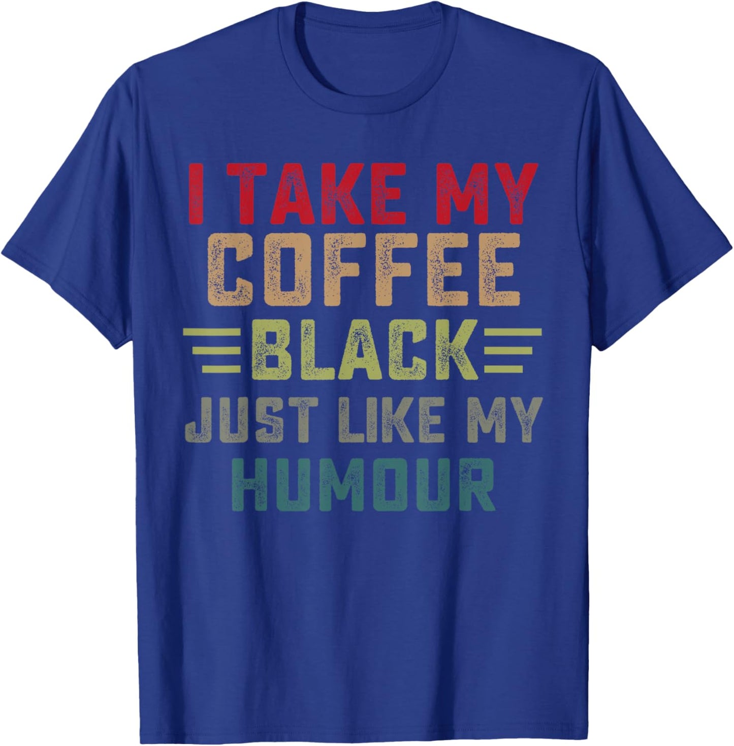 Funny I take my coffee black just like my humor T-Shirt - T-Shirt | Royal