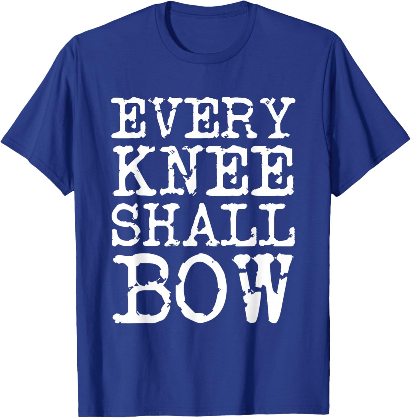 Every Knee Shall Bow Spiritual Quote T-Shirt - T-Shirt | Royal