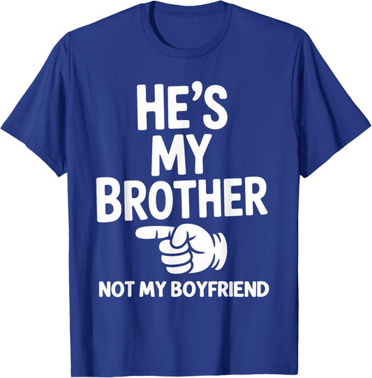 He's My Brother Not My Boyfriend Funny Sibling Matching T-Shirt - T-Shirt | Royal