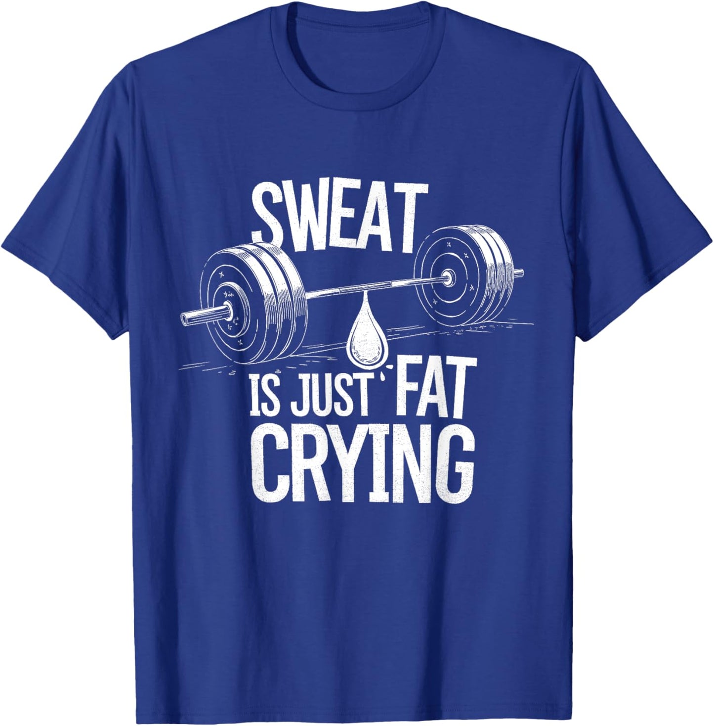 Sweat is Just Fat Crying - Gym Art Weightlifting Design T-Shirt - T-Shirt | Royal