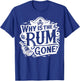 Why Is The Rum Gone - Funny Humorous Pirate Captain Quote T-Shirt - T-Shirt | Royal