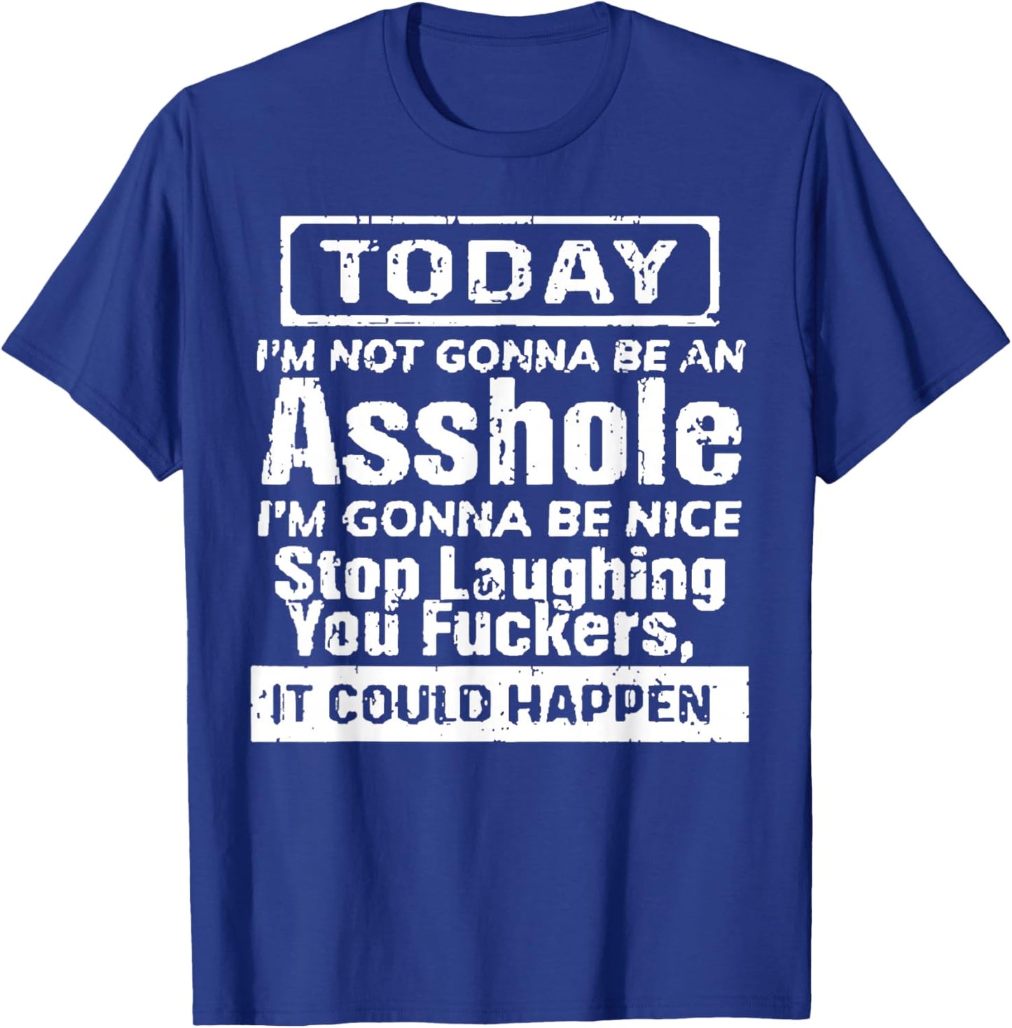 Today I'm Not Gonna Be an Asshole I'm Gonna Be Nice Stop T-Shirt - T-Shirt | Royal