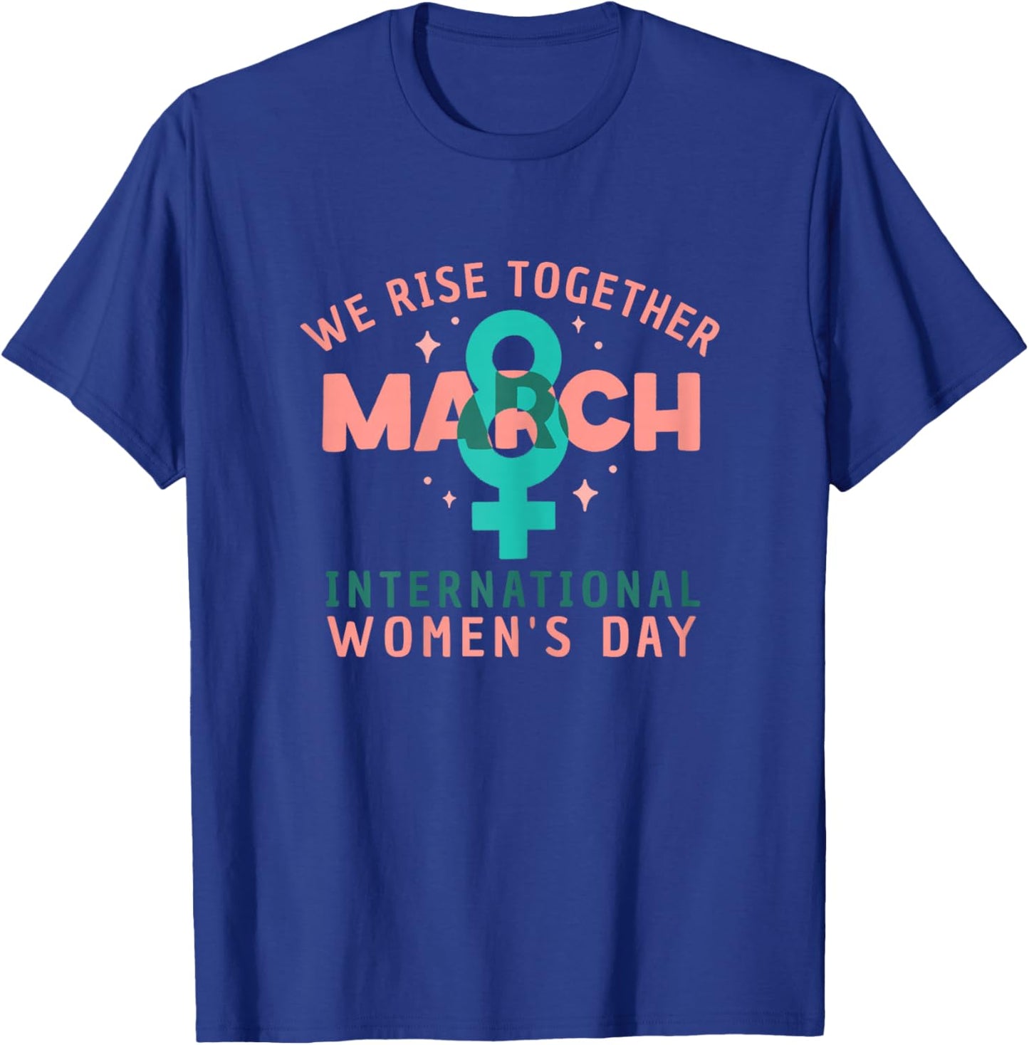 International Women's Day March 8 2026 We Rise Together T-Shirt - T-Shirt | Royal