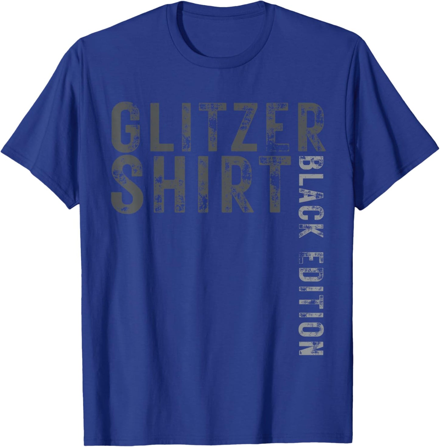 Glitter Shirt Black Edition Funny Saying Fun Gift T-Shirt - T-Shirt | Royal