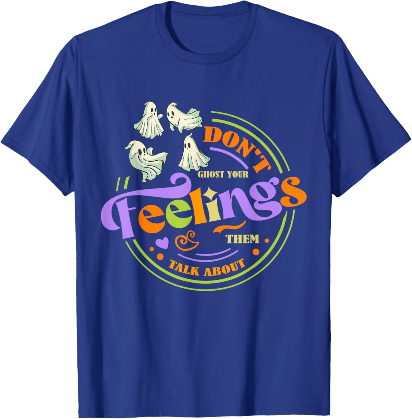 Cool Mental Health Halloween Quote Don't Ghost Your Feelings T-Shirt - T-Shirt | Royal