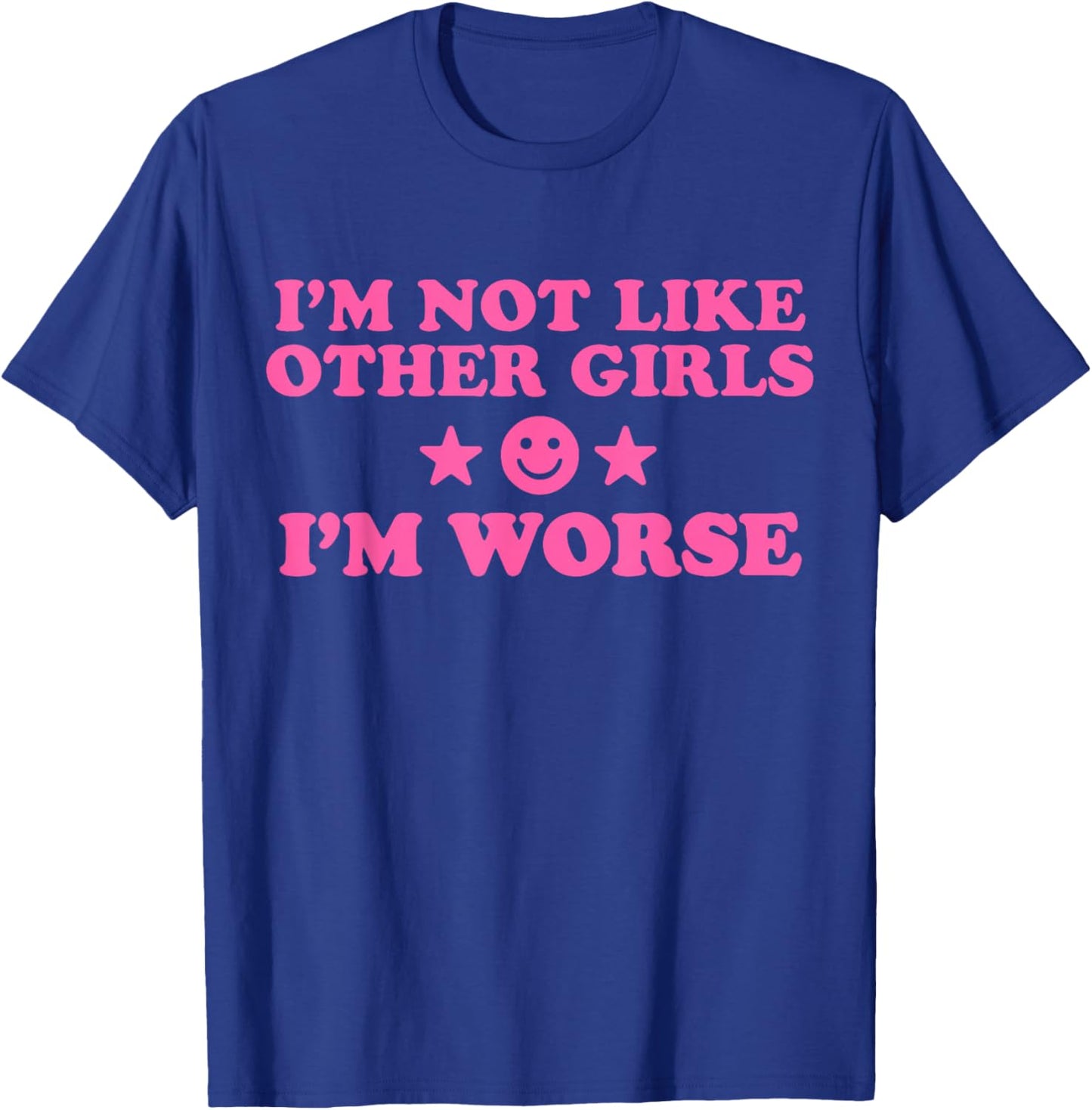 I'm Not Like Other Girls I'm Worse Funny Sassy Girl Humor T-Shirt - T-Shirt | Royal