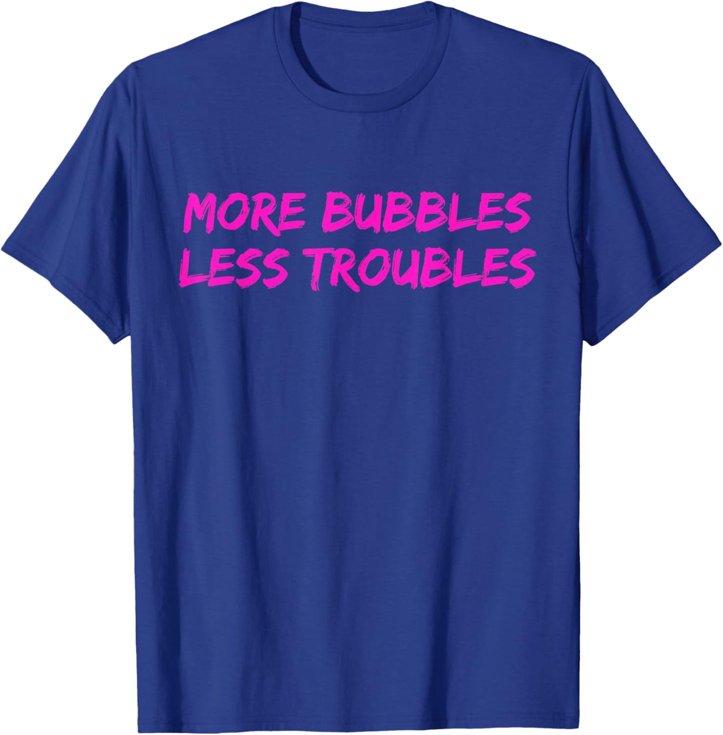More Bubbles Less Troubles Problems Funny Champagne Lover T-Shirt - T-Shirt | Royal
