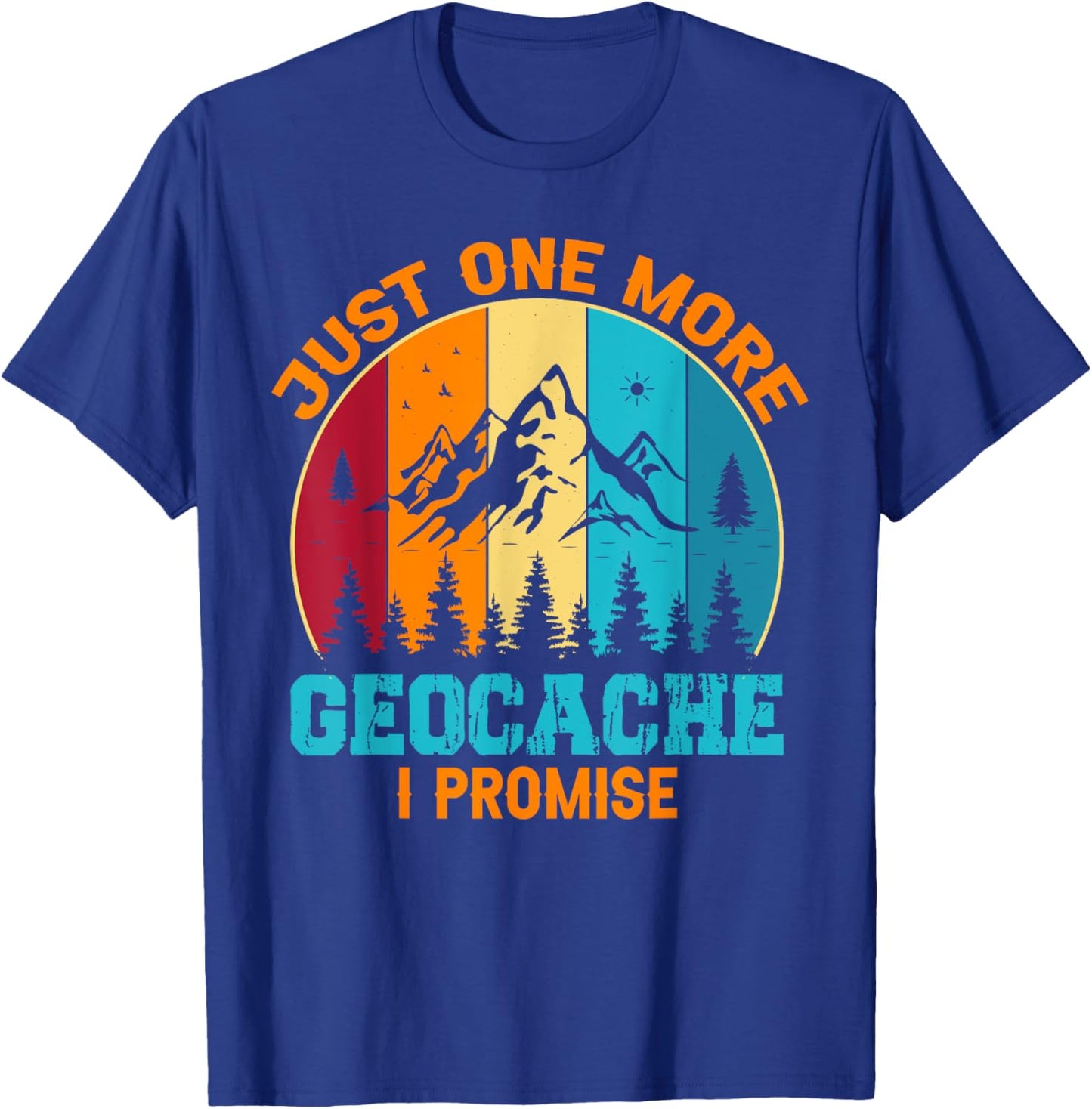 Geocaching - Just One More Geocache I Promise T-Shirt - T-Shirt | Royal