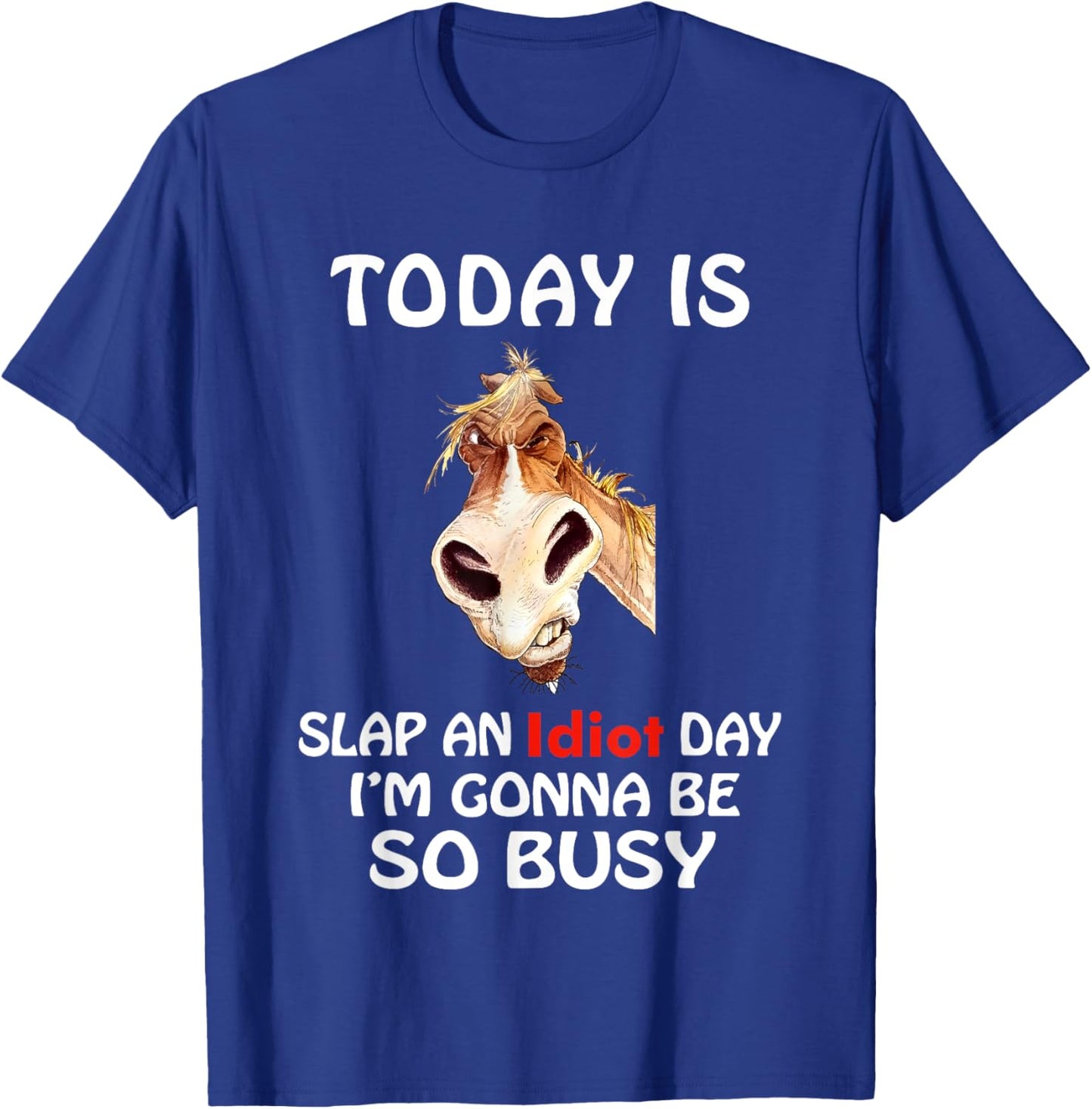Today Is Slap An Idiot Day I’m Gonna Be So Busy Horse T-Shirt - T-Shirt | Royal