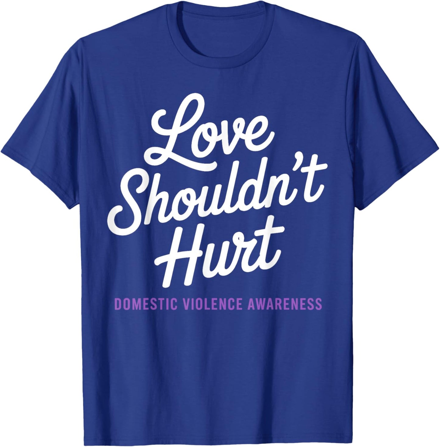 Love Shouldn't Hurt Domestic Violence Awareness DV Support T-Shirt - T-Shirt | Royal
