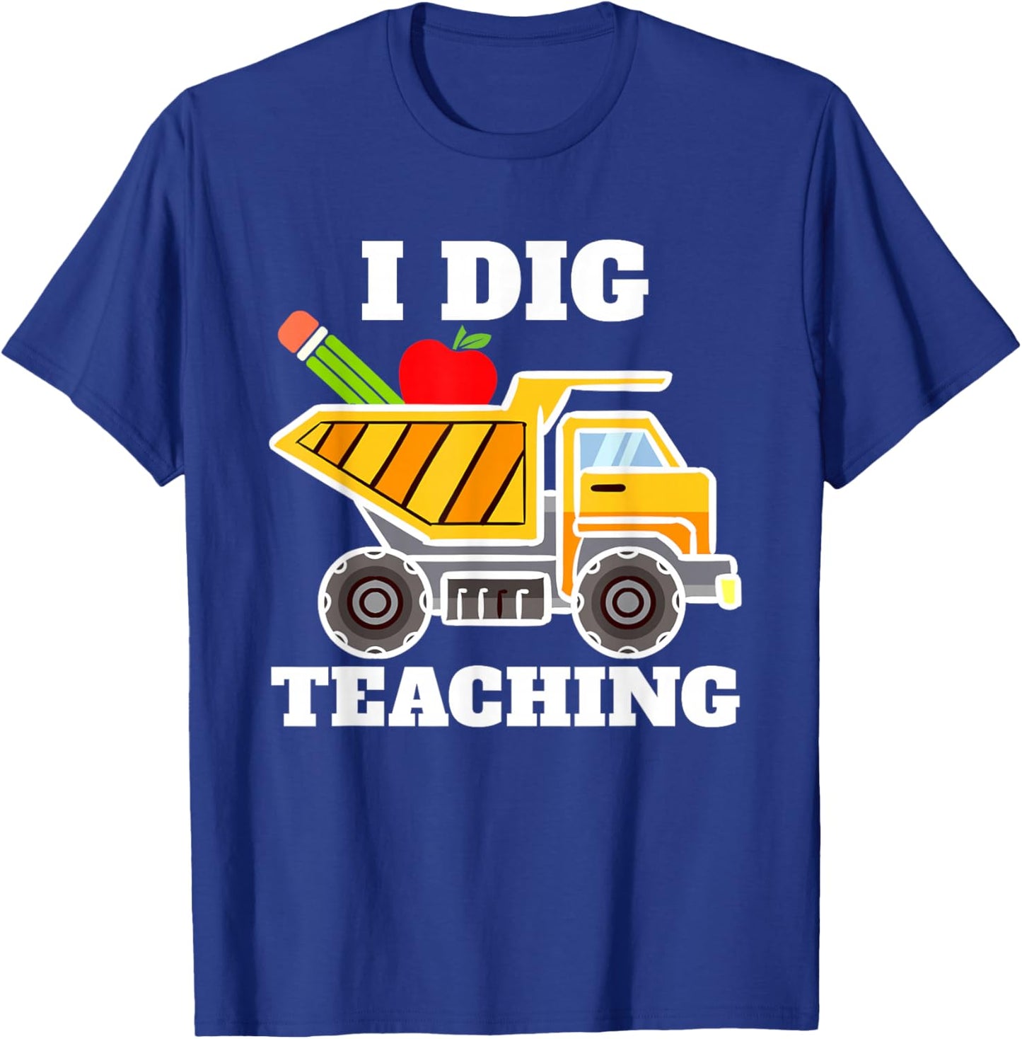I Dig Teaching Education Construction Back School Teacher T-Shirt - T-Shirt | Royal