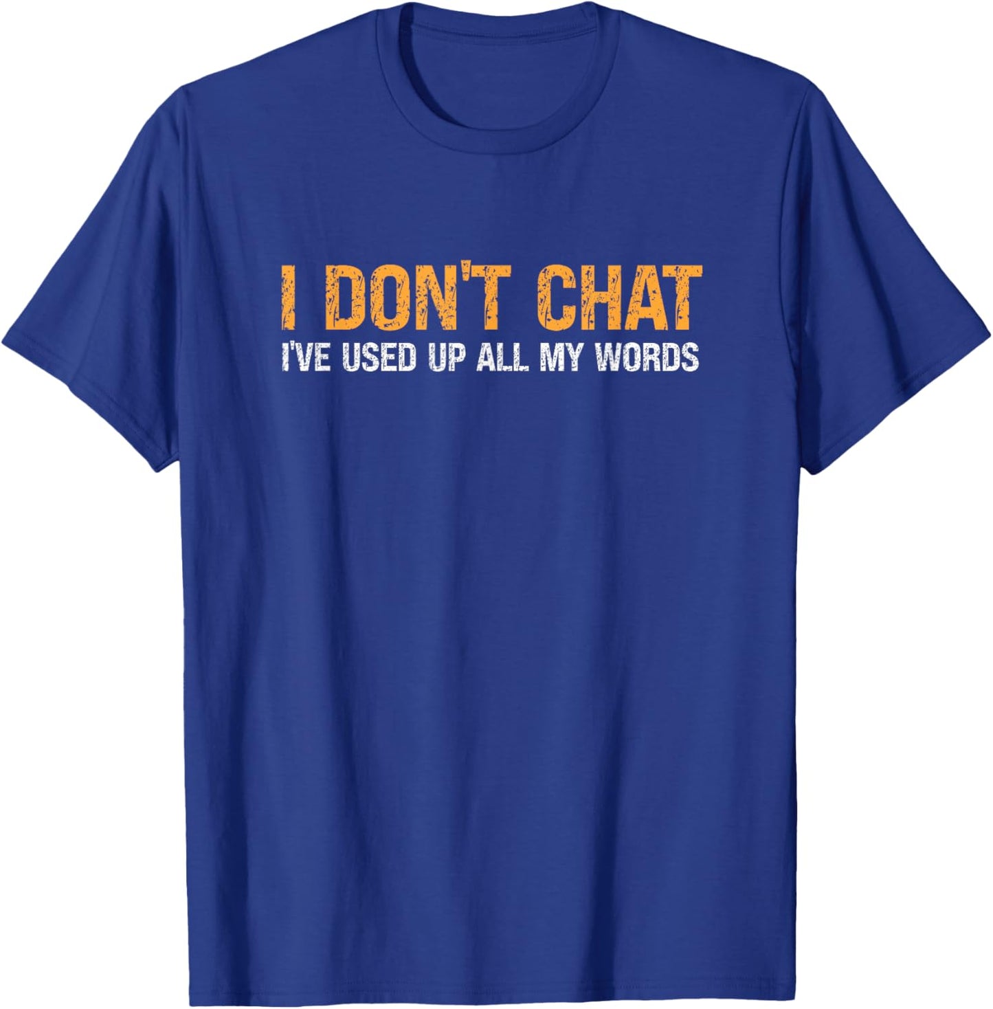 I Don't Chat I've Used Up All My Words & Women T-Shirt - T-Shirt | Royal
