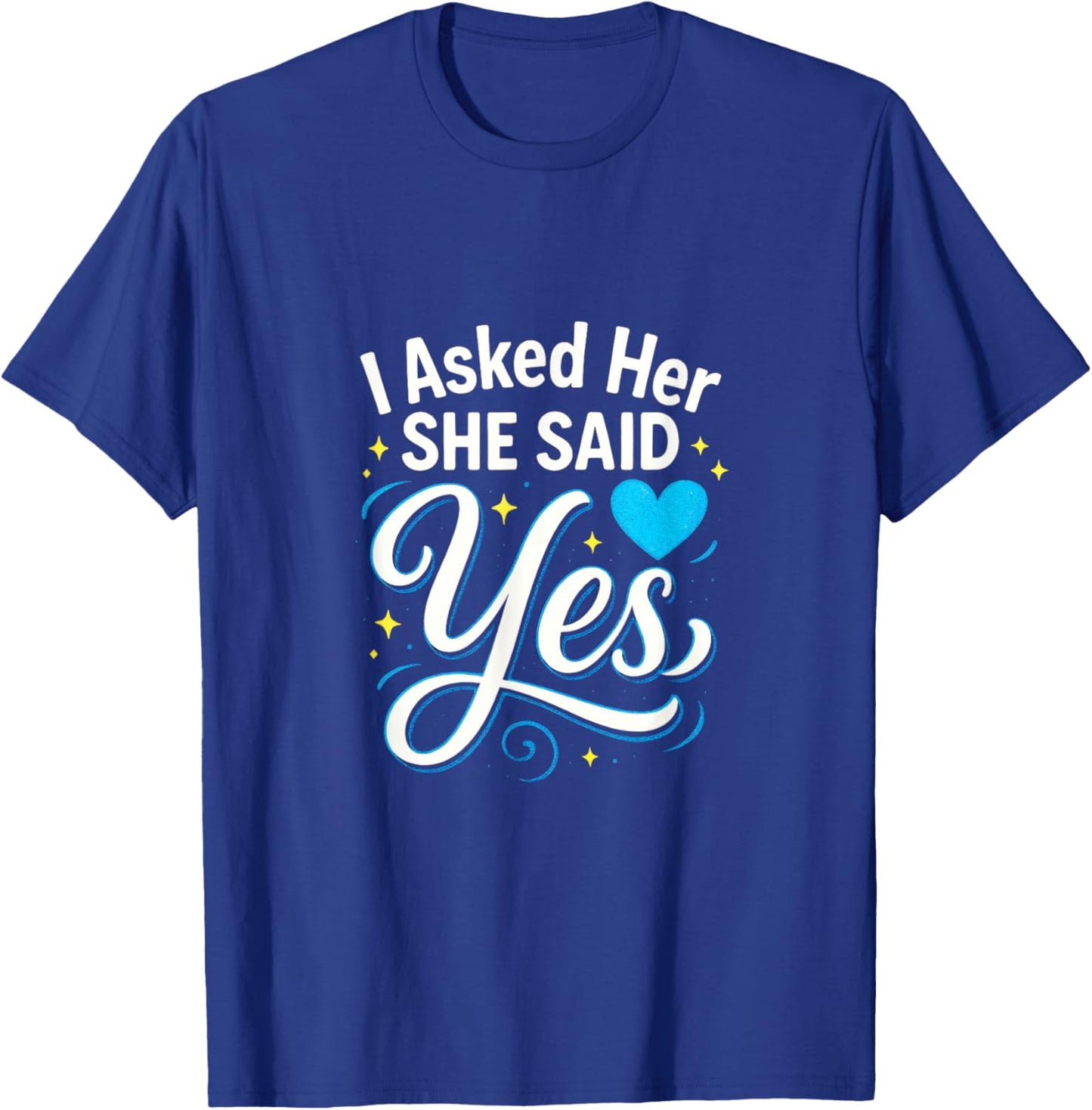 I Asked Her She Said Yes - Engagement Wedding Love T-Shirt - T-Shirt | Royal