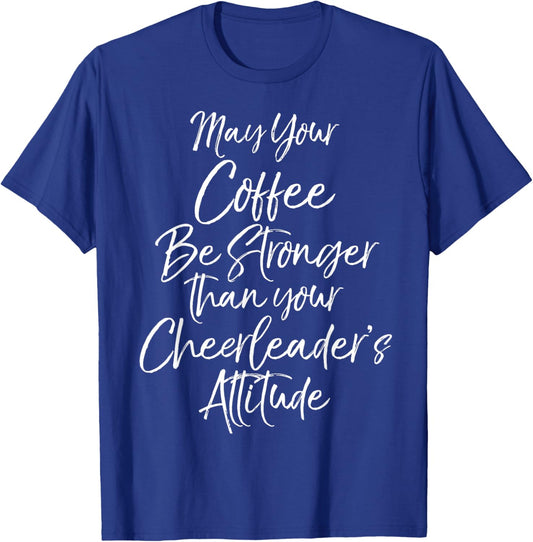 May Your Coffee be Stronger than your Cheerleader's Attitude T-Shirt - T-Shirt | Royal