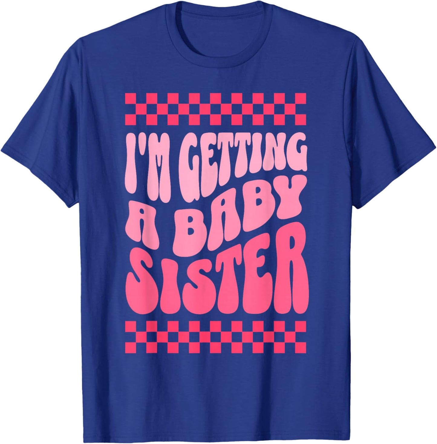 I'm Getting A Baby Sister Cute Baby Pregnancy Announcement T-Shirt - T-Shirt | Royal