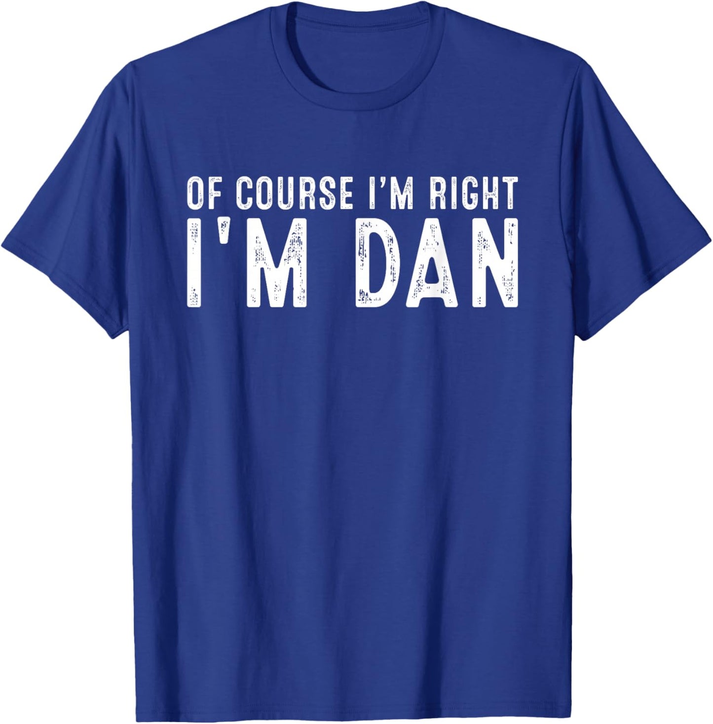 OF COURSE I'M RIGHT I'M DAN Christmas Birthday Funny T-Shirt - T-Shirt | Royal