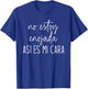 No Estoy Enojada Asi ES Mi Cara Funny Spanish Quote T-Shirt - T-Shirt | Royal