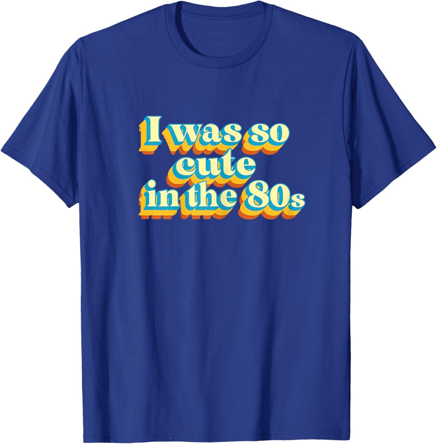 I was So Cute in The 80s Retro Cute Nostalgic Vibes Funny T-Shirt - T-Shirt | Royal
