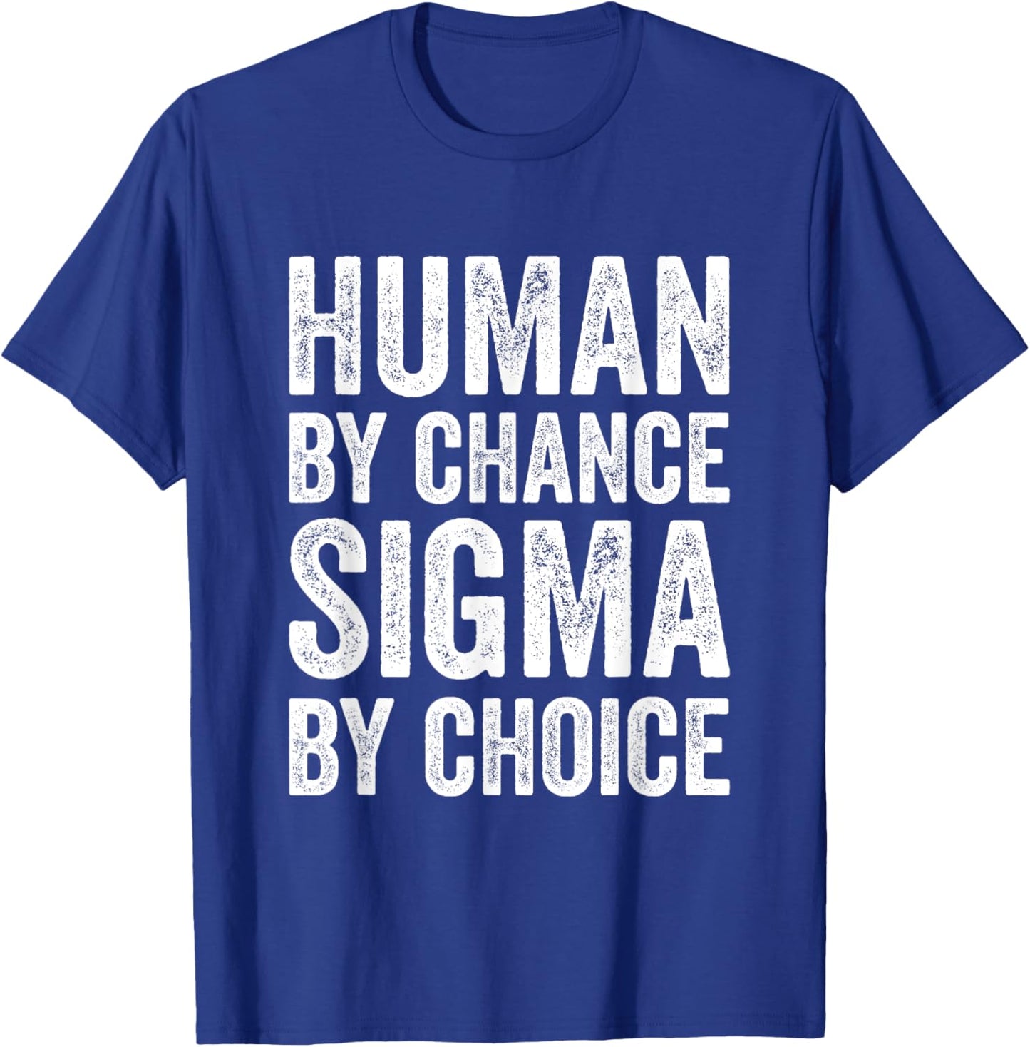 Sigma Male Individualist Men Human By Chance Sigma By Choice T-Shirt - T-Shirt | Royal