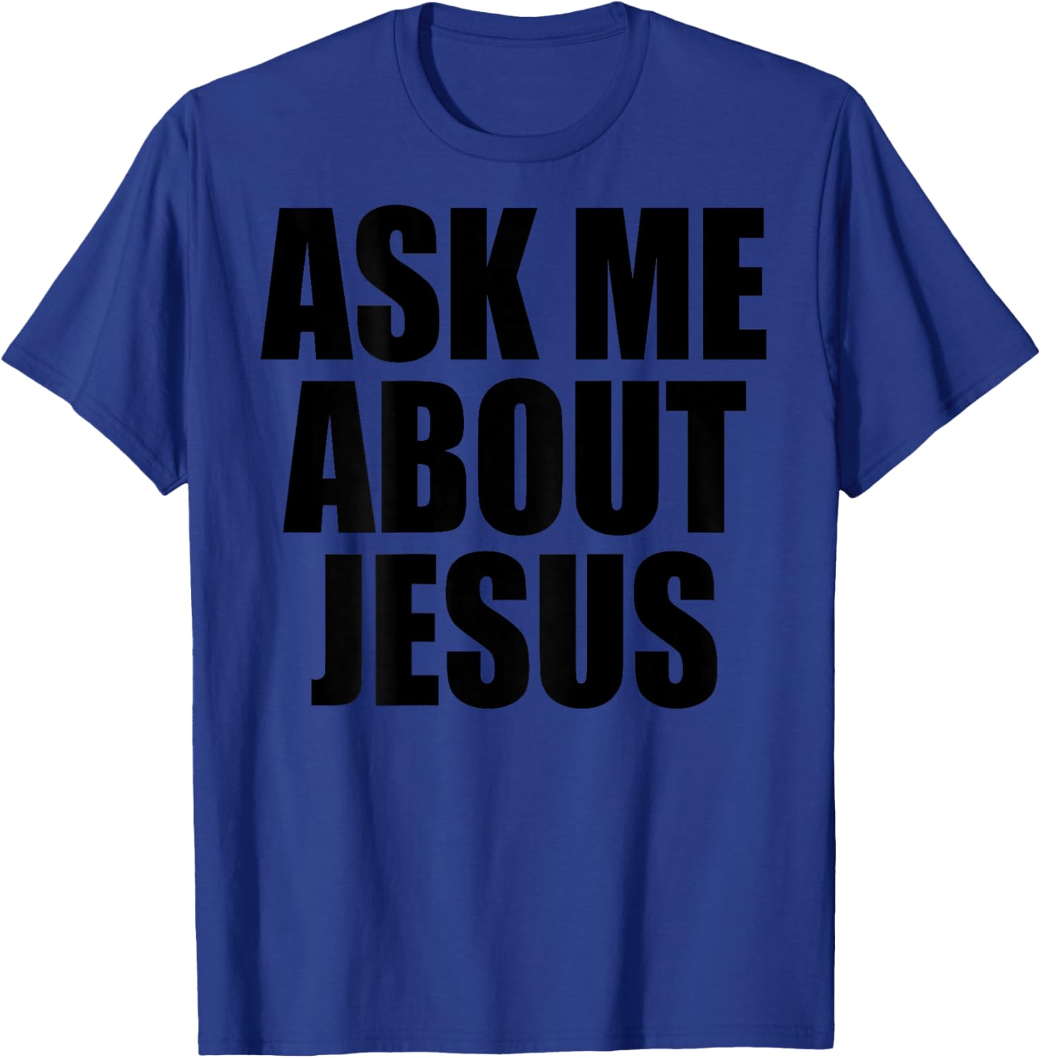 (On Back) Ask Me About Jesus Christian Funny Sayin Men Women T-Shirt - T-Shirt | Royal