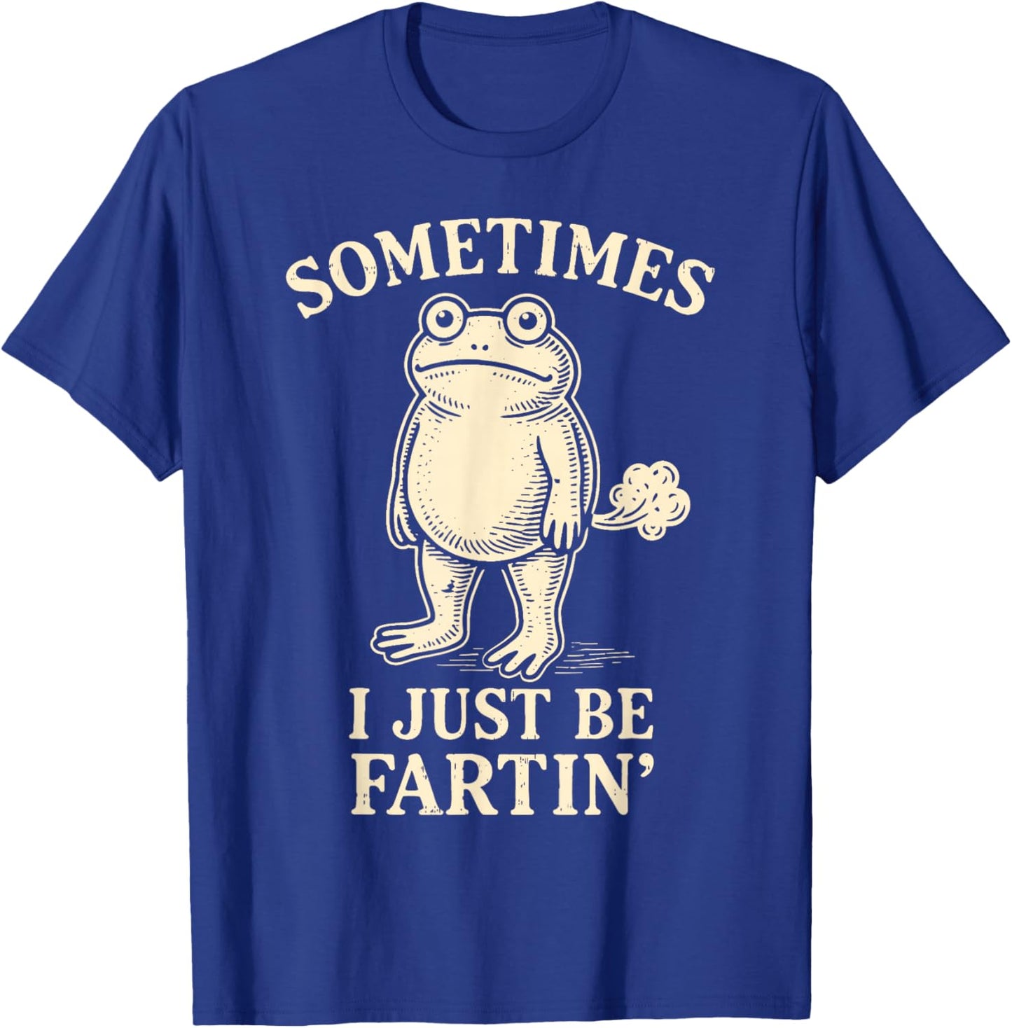 Sometimes I Just Funny Fartin' Frog Meme Funny Adult Humor T-Shirt - T-Shirt | Royal