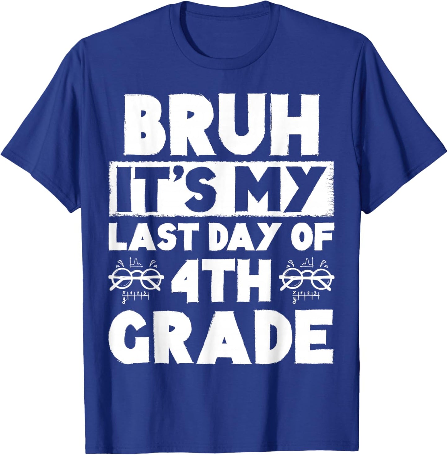 Bruh It's My Last Day Of 4th grade Teacher Summer Vacation T-Shirt - T-Shirt | Royal