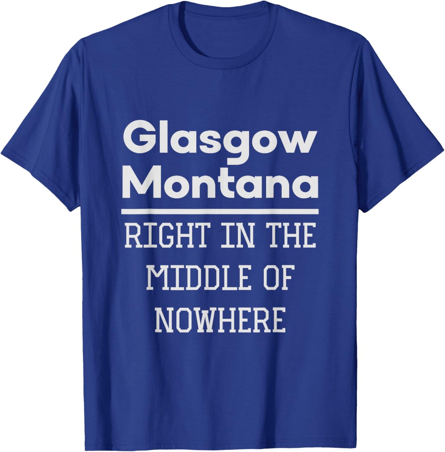 Glasgow Montana Middle of Nowhere Humor T-Shirt - T-Shirt | Royal