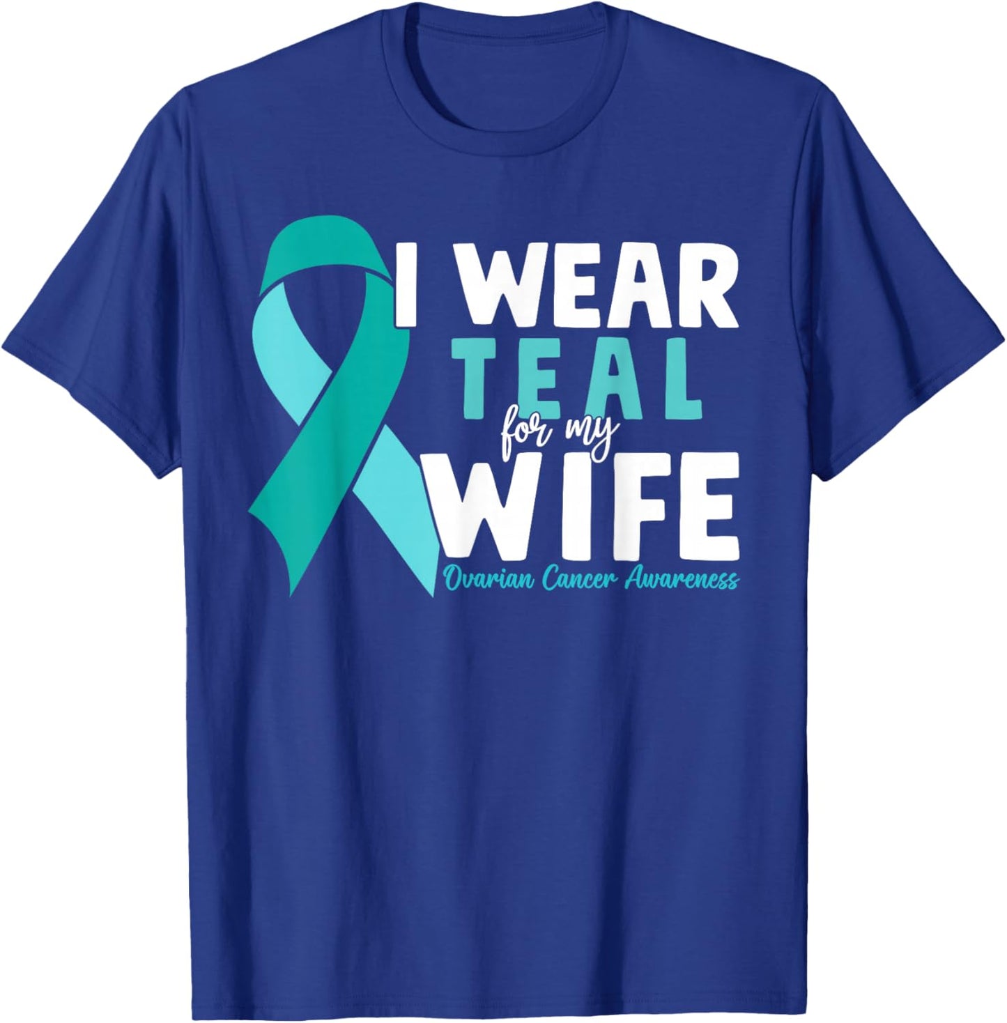 I Wear Teal For My Wife Ovarian Cancer Awareness Husband T-Shirt - T-Shirt | Royal
