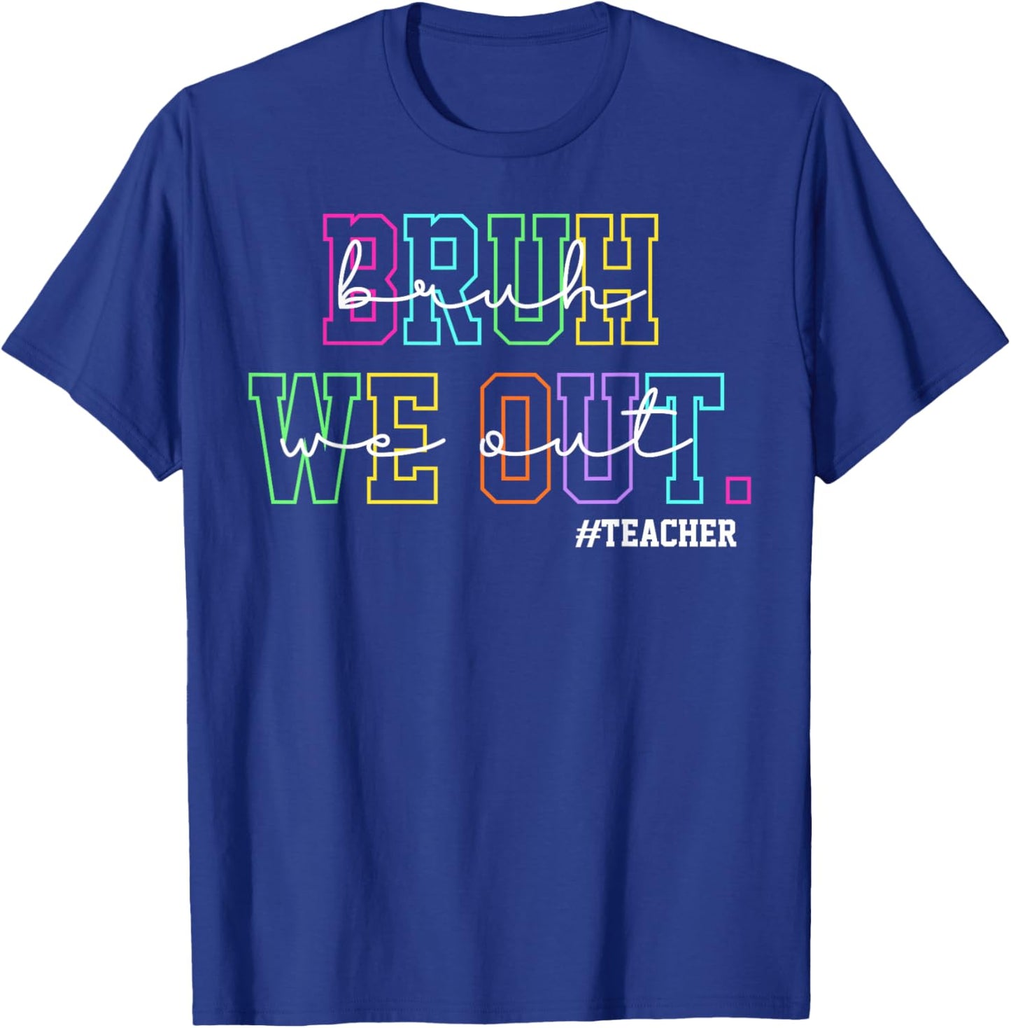 Bruh We Out Teachers Shirt Women Last Day of School Teacher T-Shirt - T-Shirt | Royal