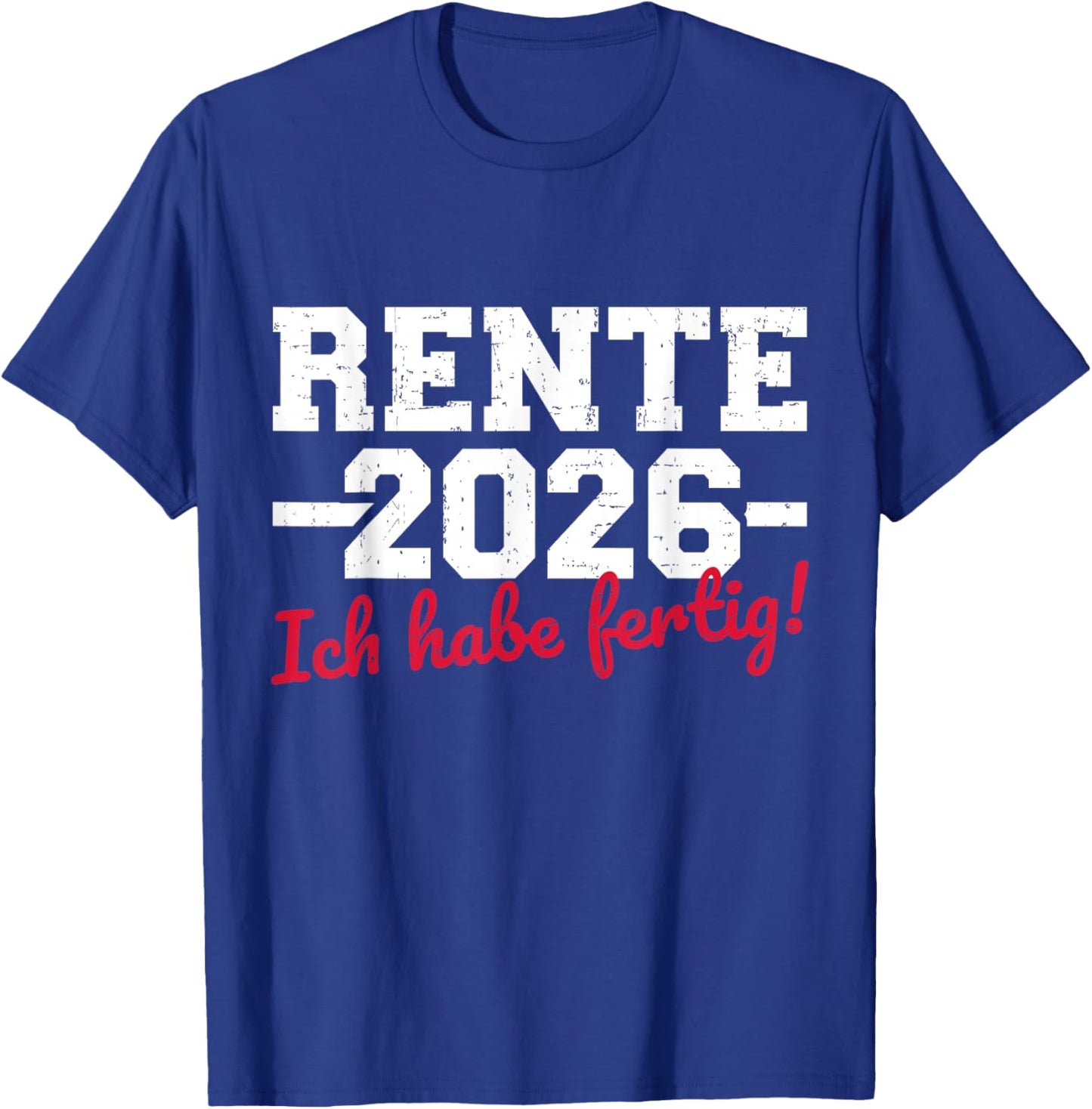Rente 2026 with German Text "Ich Habe fertig Rentner" T-Shirt - T-Shirt | Royal