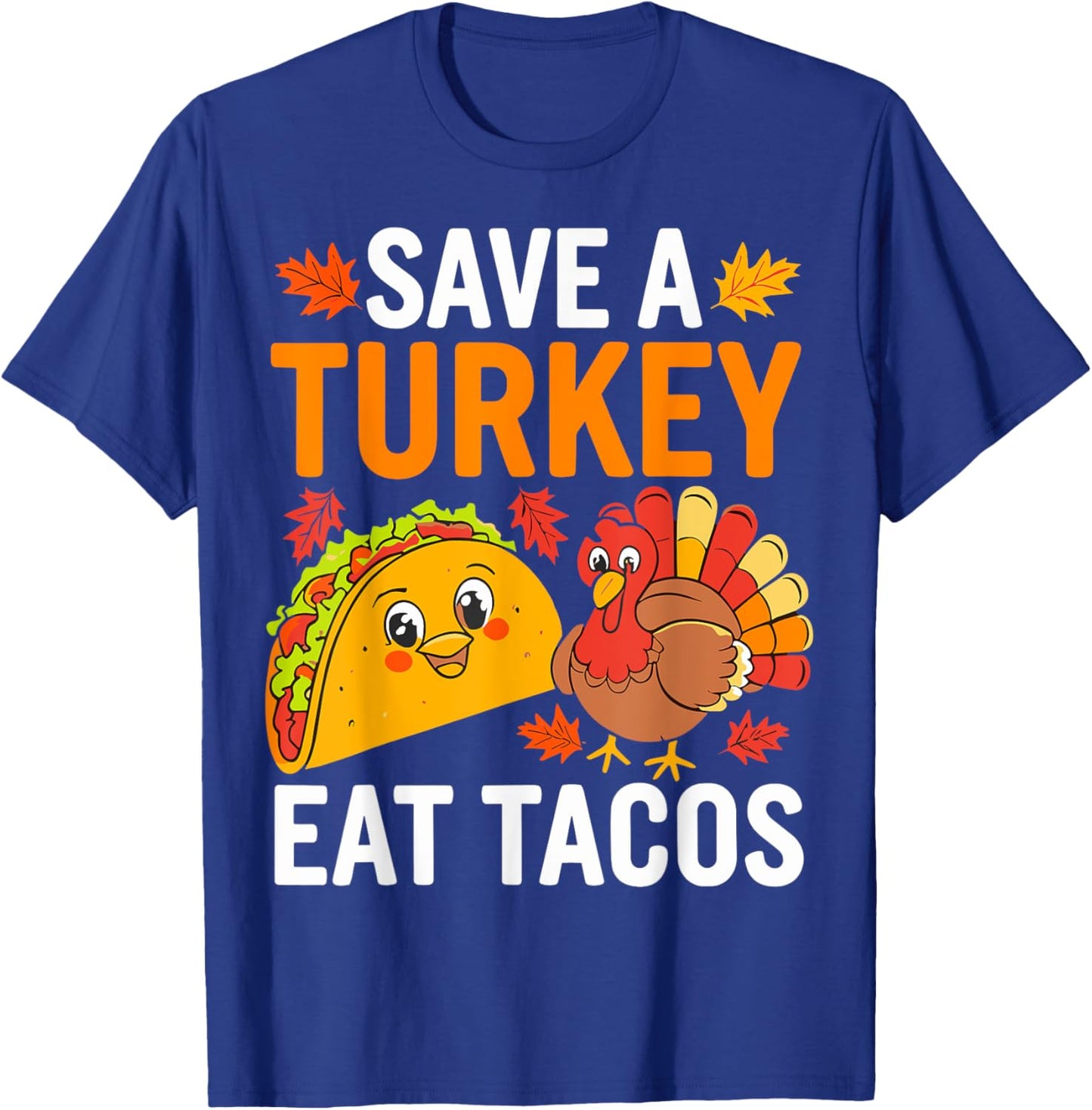 Save Turkey Eat Tacos Mexican Funny Thanksgiving Day T-Shirt - T-Shirt | Royal