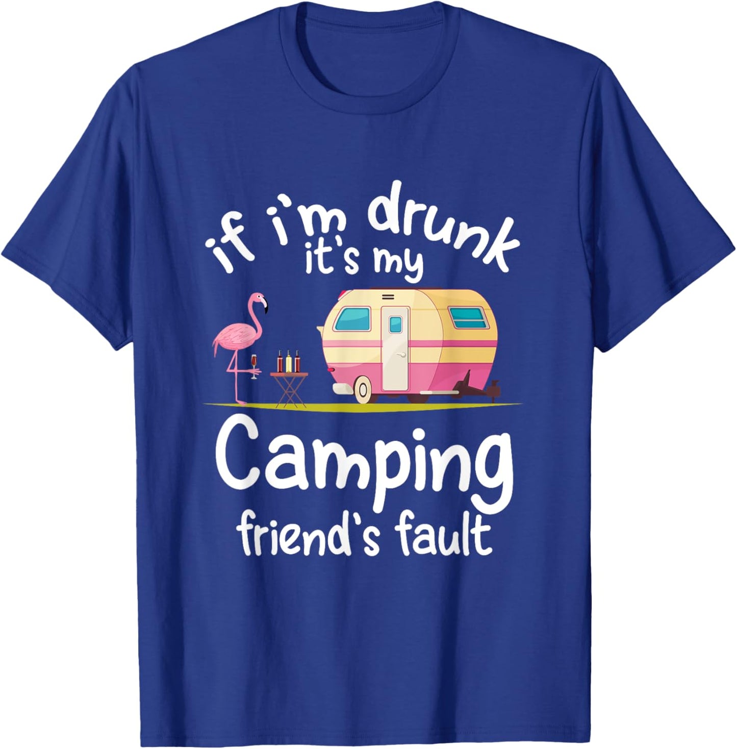 If I'm Drunk It's My Camping Friend's Fault Funny Flamingo T-Shirt - T-Shirt | Royal