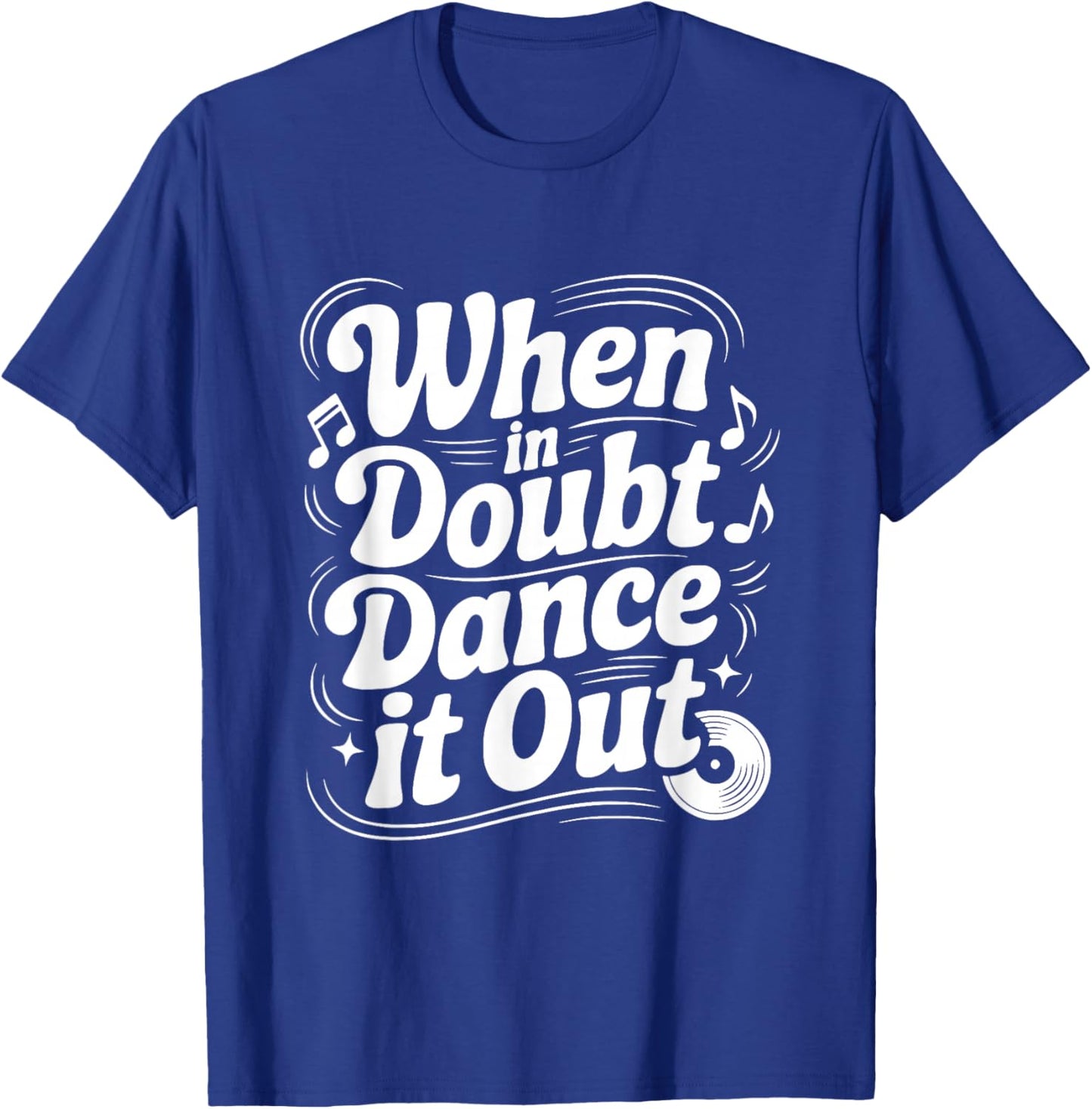 When in Doubt Dance It Out Motivational Quote T-Shirt - T-Shirt | Royal