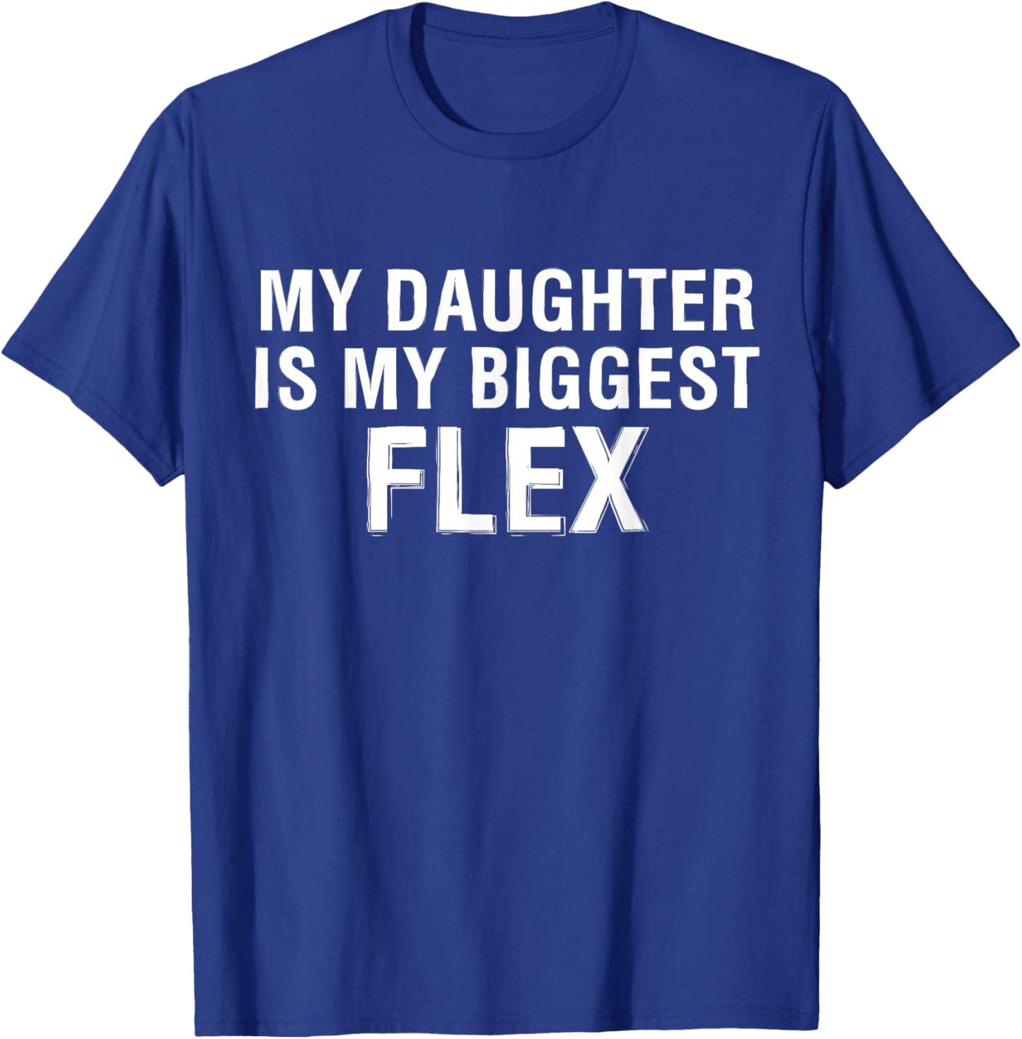 My Daughter is Biggest Flex Men Women Funny Matching T-Shirt - T-Shirt | Royal