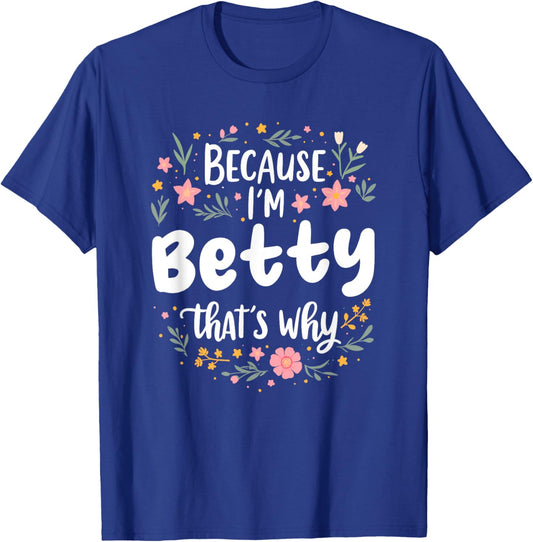Women Because I'm Betty That's Why Woman T-Shirt - T-Shirt | Royal