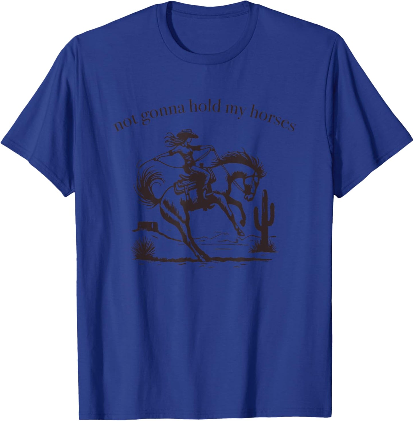 Funny Saying Not Gonna Hold My Horses Cowgirl Horse Cowboy T-Shirt - T-Shirt | Royal