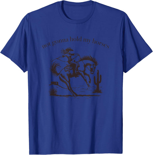 Funny Saying Not Gonna Hold My Horses Cowgirl Horse Cowboy T-Shirt - T-Shirt | Royal